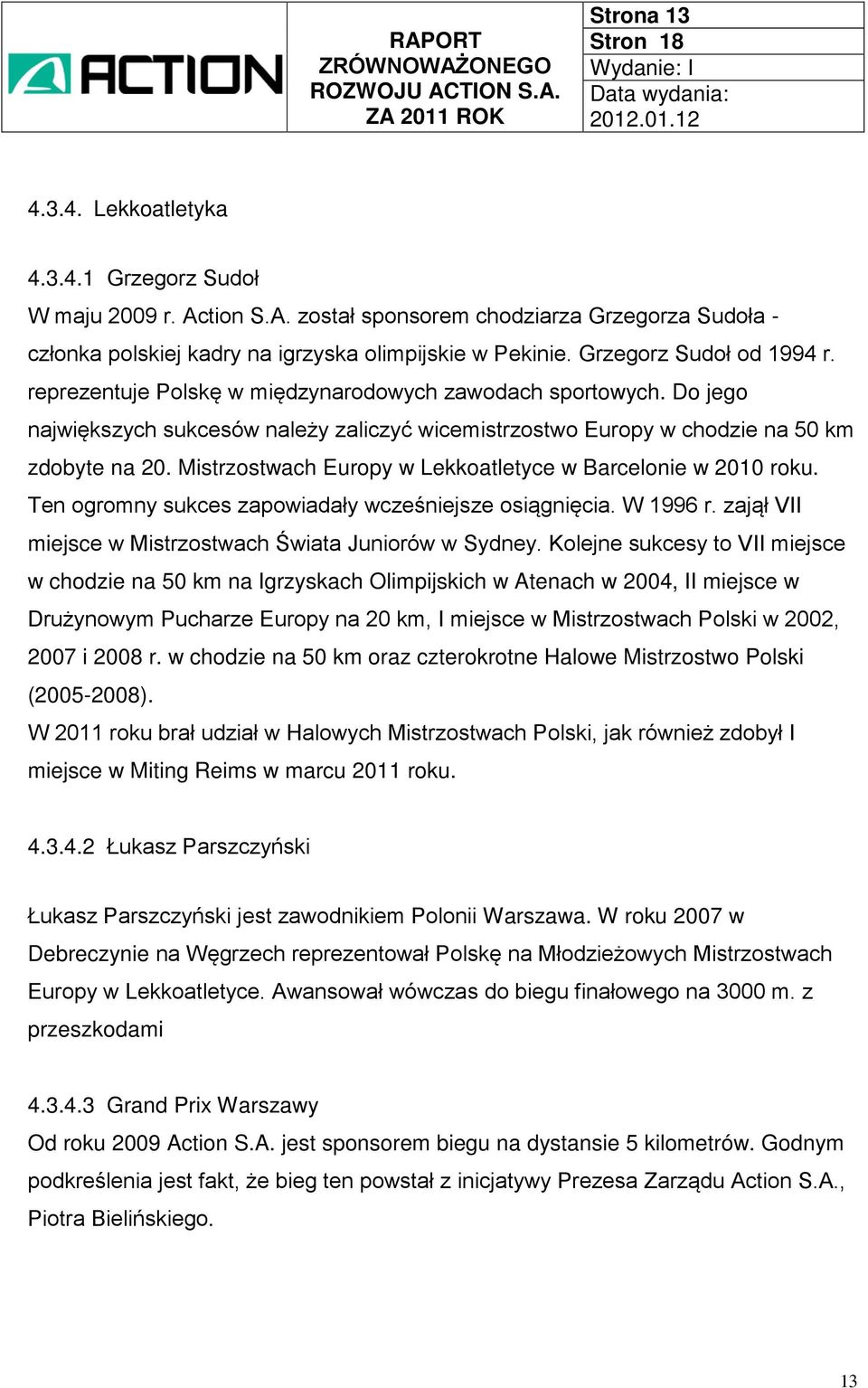 Mistrzostwach Europy w Lekkoatletyce w Barcelonie w 2010 roku. Ten ogromny sukces zapowiadały wcześniejsze osiągnięcia. W 1996 r. zajął VII miejsce w Mistrzostwach Świata Juniorów w Sydney.