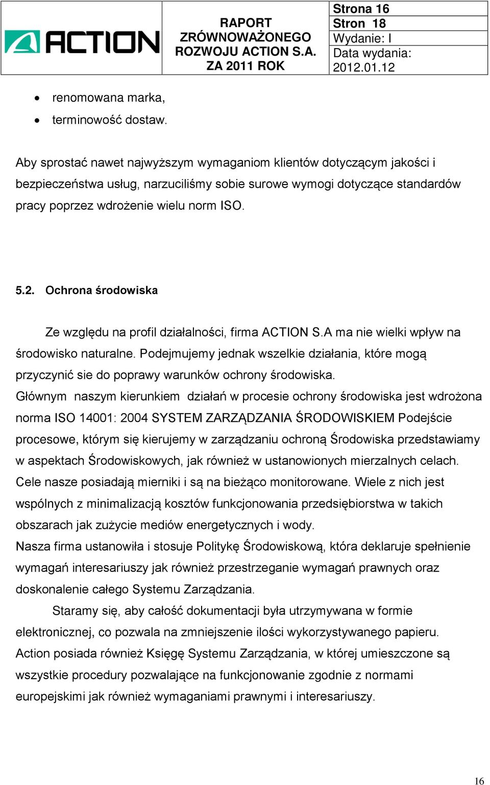 Ochrona środowiska Ze względu na profil działalności, firma ACTION S.A ma nie wielki wpływ na środowisko naturalne.