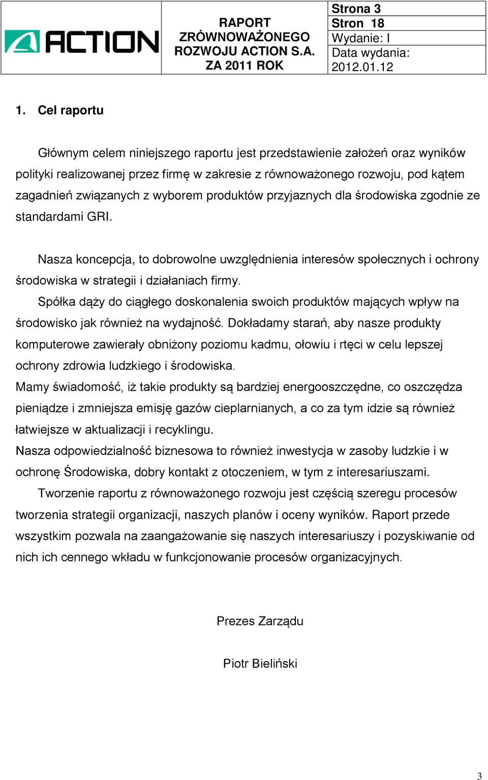 produktów przyjaznych dla środowiska zgodnie ze standardami GRI. Nasza koncepcja, to dobrowolne uwzględnienia interesów społecznych i ochrony środowiska w strategii i działaniach firmy.