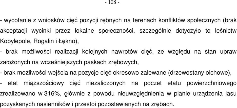 wcześniejszych paskach zrębowych, - brak moŝliwości wejścia na pozycje cięć okresowo zalewane (drzewostany olchowe), - etat miąŝszościowy cięć niezaliczonych