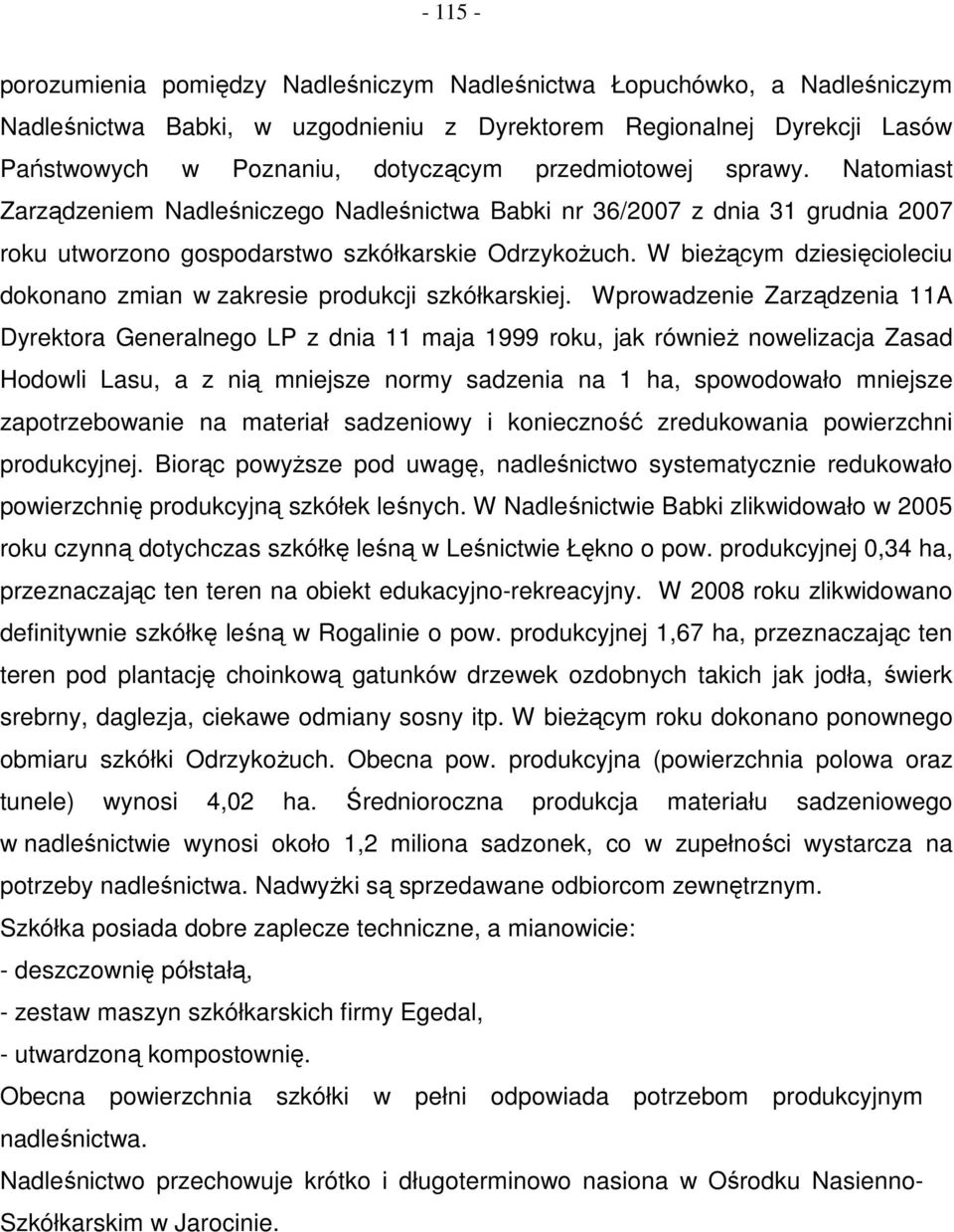 W bieŝącym dziesięcioleciu dokonano zmian w zakresie produkcji szkółkarskiej.