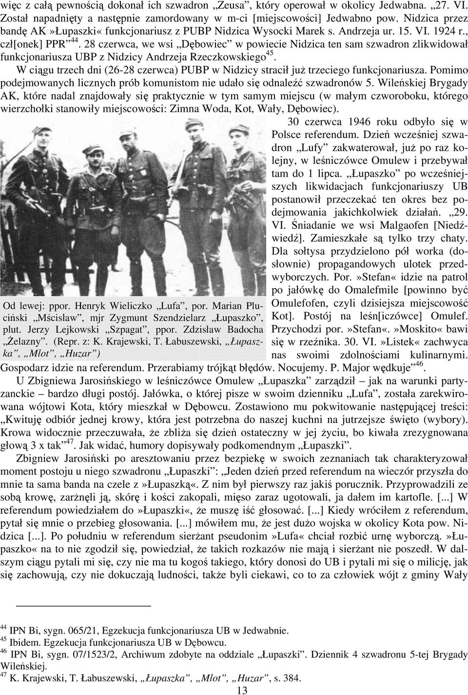 28 czerwca, we wsi Dębowiec w powiecie Nidzica ten sam szwadron zlikwidował funkcjonariusza UBP z Nidzicy Andrzeja Rzeczkowskiego 45.