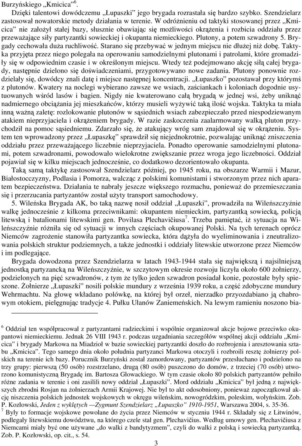 niemieckiego. Plutony, a potem szwadrony 5. Brygady cechowała duża ruchliwość. Starano się przebywać w jednym miejscu nie dłużej niż dobę.