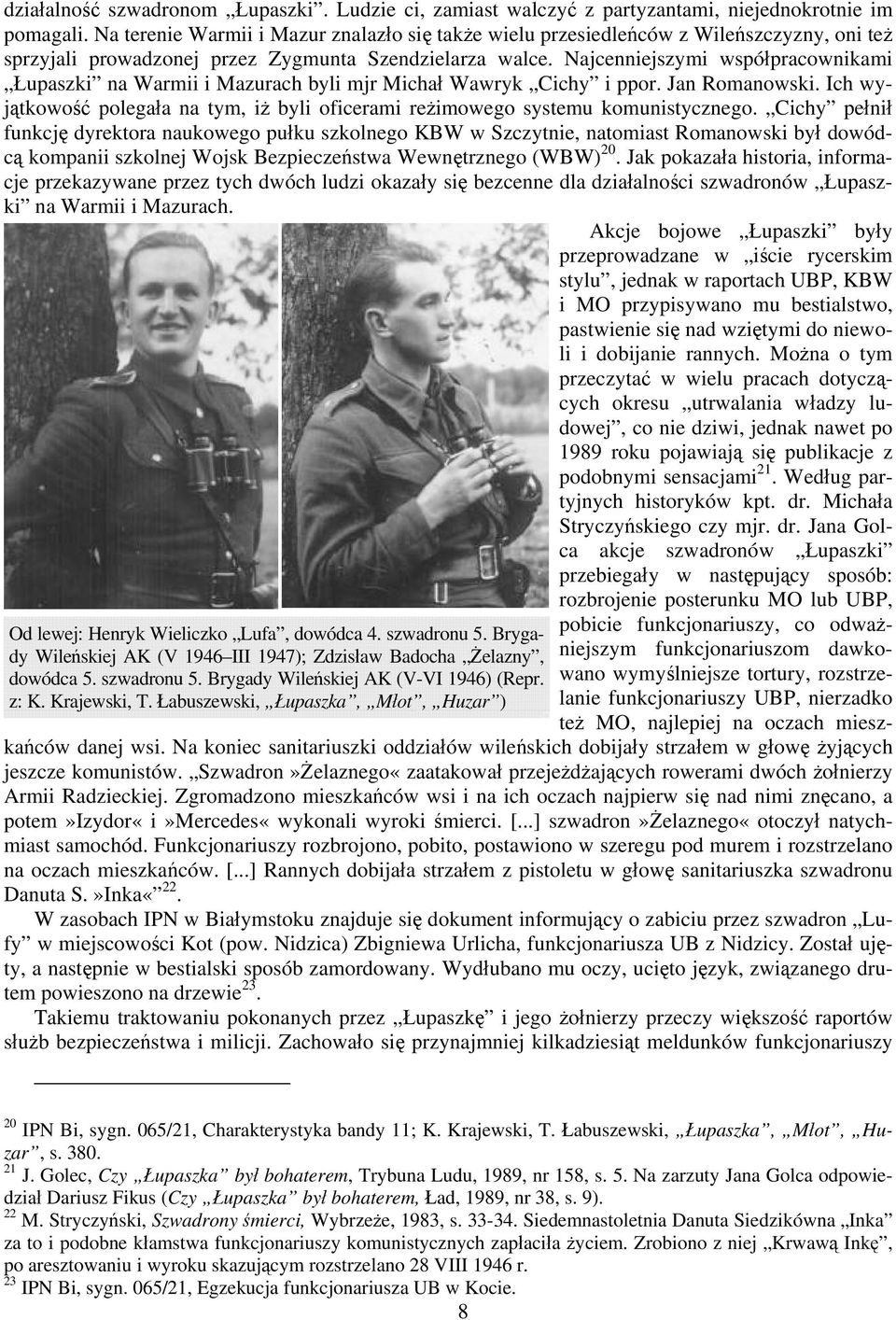 Najcenniejszymi współpracownikami Łupaszki na Warmii i Mazurach byli mjr Michał Wawryk Cichy i ppor. Jan Romanowski.