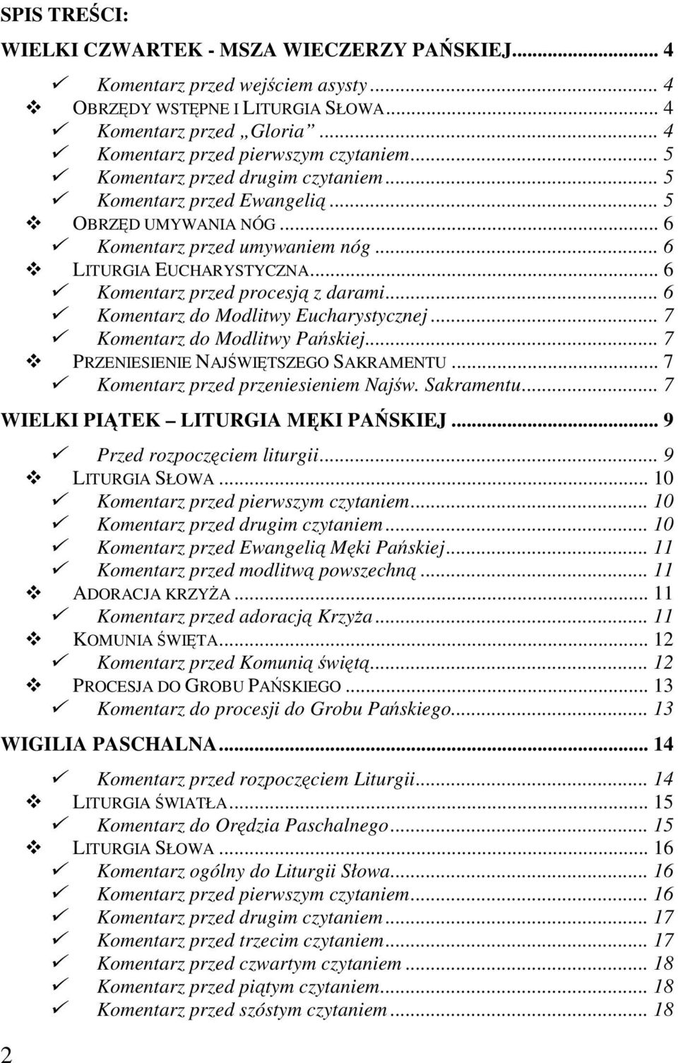 .. 6 Komentarz do Modlitwy Eucharystycznej... 7 Komentarz do Modlitwy Pańskiej... 7 PRZENIESIENIE NAJŚWIĘTSZEGO SAKRAMENTU... 7 Komentarz przed przeniesieniem Najśw. Sakramentu.