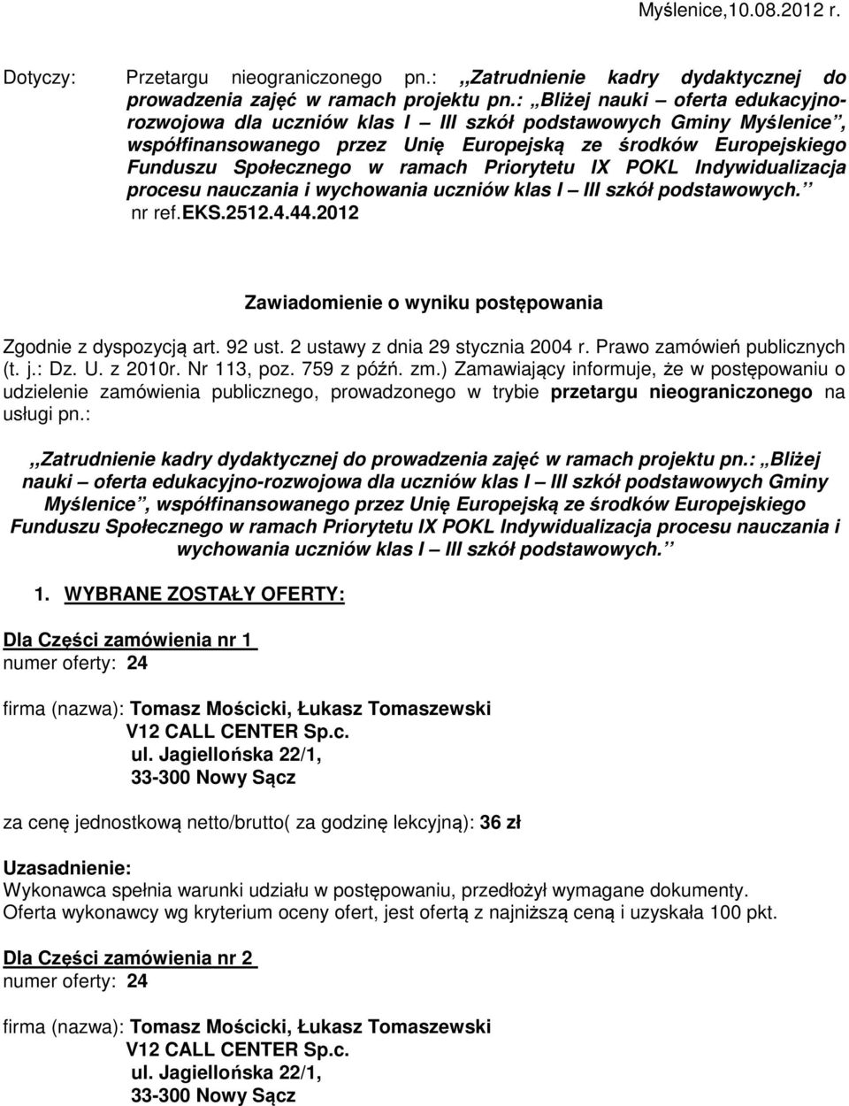 Priorytetu IX POKL Indywidualizacja procesu nauczania i wychowania uczniów klas I III szkół podstawowych. nr ref.eks.2512.4.44.2012 Zawiadomienie o wyniku postępowania Zgodnie z dyspozycją art.