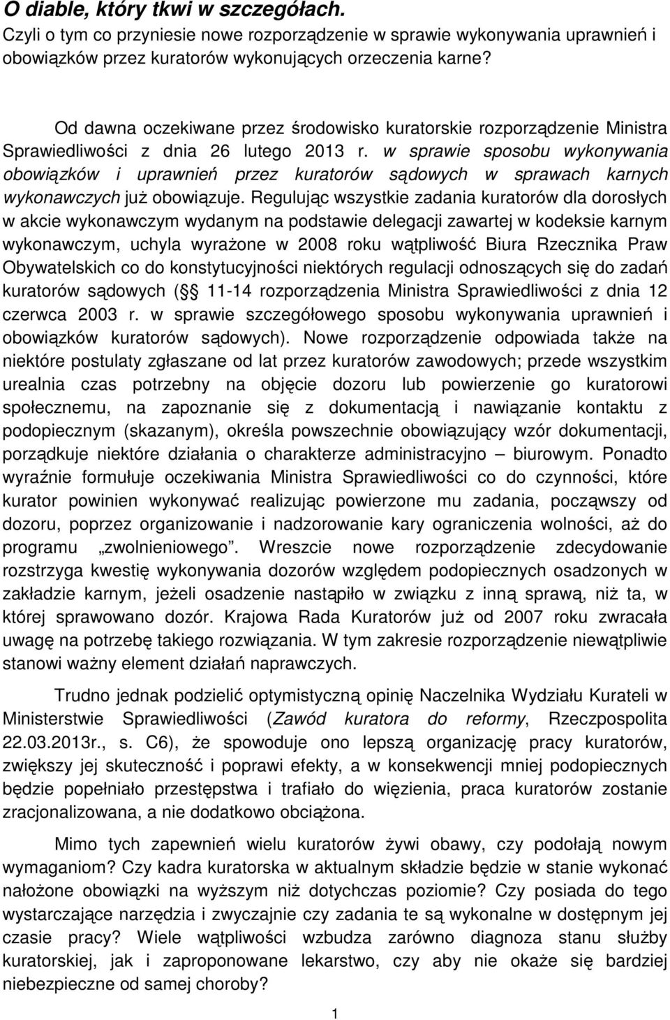 w sprawie sposobu wykonywania obowiązków i uprawnień przez kuratorów sądowych w sprawach karnych wykonawczych już obowiązuje.