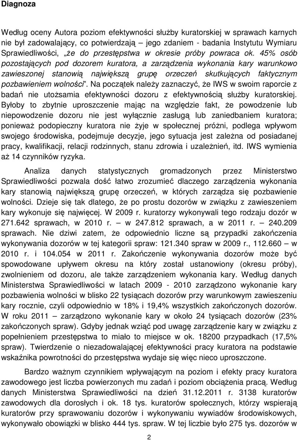 45% osób pozostających pod dozorem kuratora, a zarządzenia wykonania kary warunkowo zawieszonej stanowią największą grupę orzeczeń skutkujących faktycznym pozbawieniem wolności.