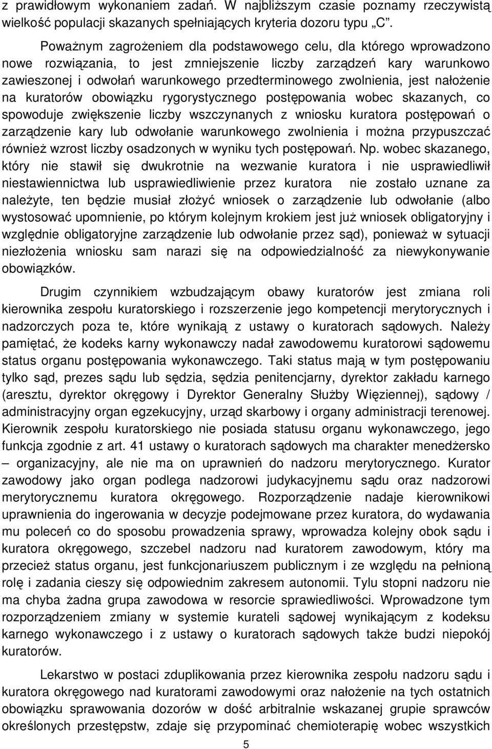 zwolnienia, jest nałożenie na kuratorów obowiązku rygorystycznego postępowania wobec skazanych, co spowoduje zwiększenie liczby wszczynanych z wniosku kuratora postępowań o zarządzenie kary lub