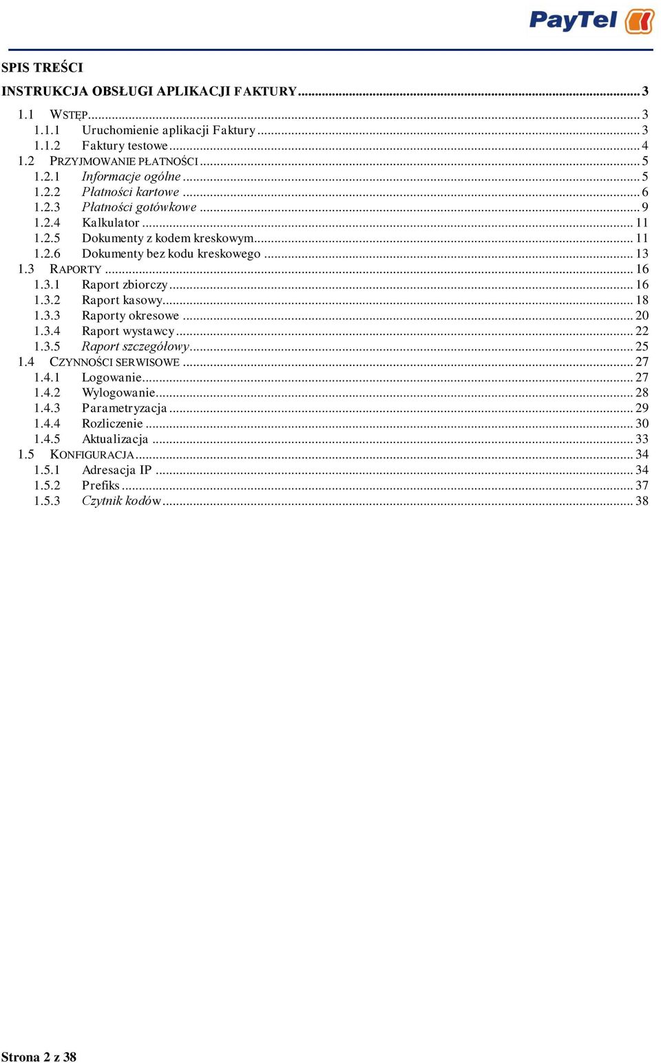 .. 18 1.3.3 okresowe... 20 1.3.4 Raport wystawcy... 22 1.3.5 Raport szczegółowy... 25 1.4 CZYNNOŚCI SERWISOWE... 27 1.4.1 Logowanie... 27 1.4.2 Wylogowanie... 28 1.4.3 Parametryzacja... 29 1.