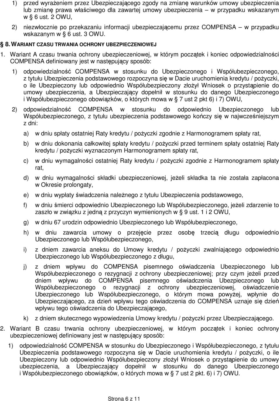 Wariant A czasu trwania ochrony ubezpieczeniowej, w którym początek i koniec odpowiedzialności COMPENSA definiowany jest w następujący sposób: 1) odpowiedzialność COMPENSA w stosunku do