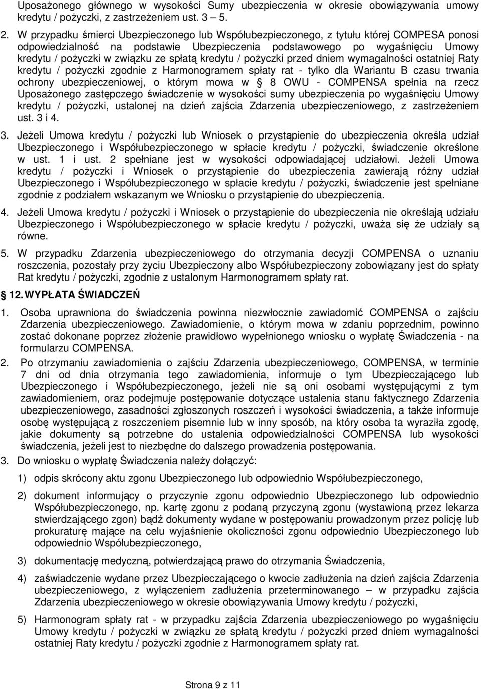 ze spłatą kredytu / pożyczki przed dniem wymagalności ostatniej Raty kredytu / pożyczki zgodnie z Harmonogramem spłaty rat - tylko dla Wariantu B czasu trwania ochrony ubezpieczeniowej, o którym mowa