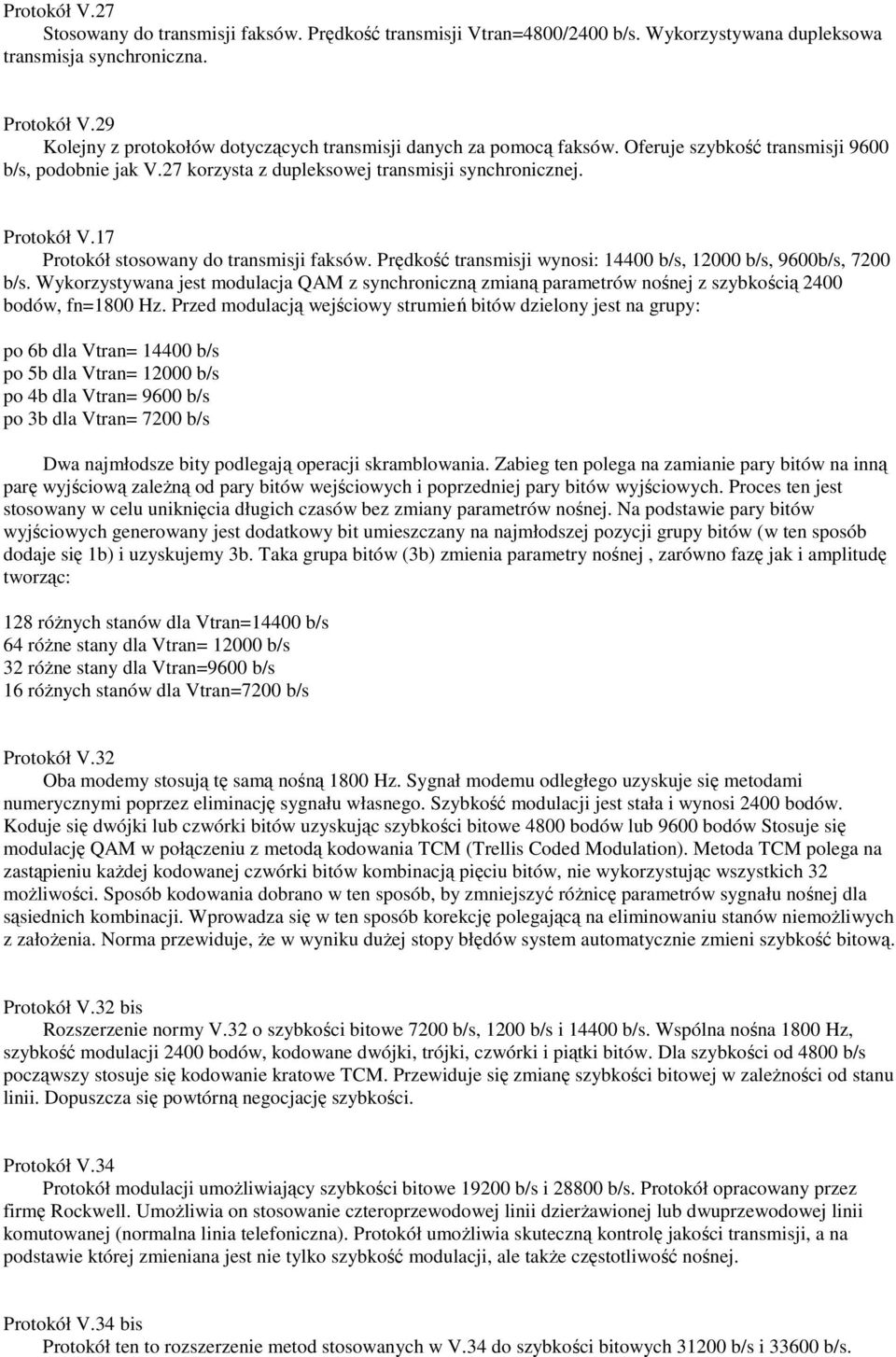 17 Protokół stosowany do transmisji faksów. Prędkość transmisji wynosi: 14400 b/s, 12000 b/s, 9600b/s, 7200 b/s.