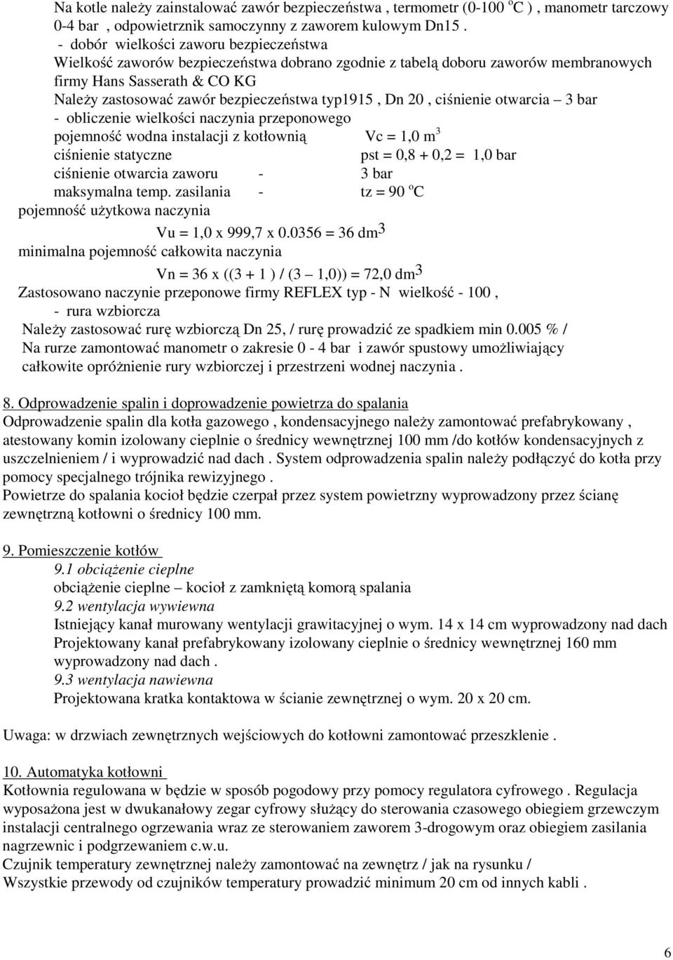 typ1915, Dn 20, ciśnienie otwarcia 3 bar - obliczenie wielkości naczynia przeponowego pojemność wodna instalacji z kotłownią Vc = 1,0 m 3 ciśnienie statyczne pst = 0,8 + 0,2 = 1,0 bar ciśnienie