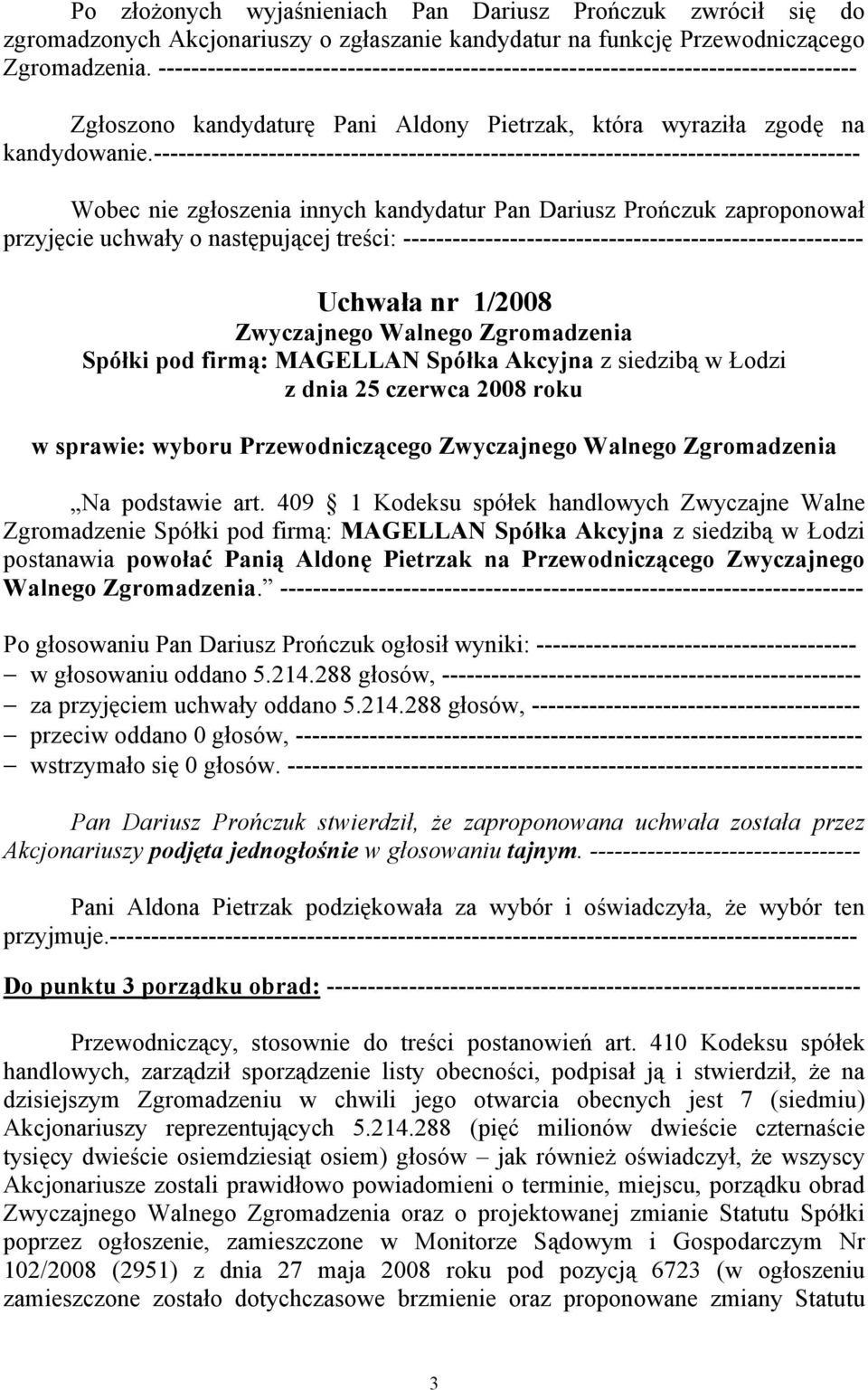 -------------------------------------------------------------------------------------- Wobec nie zgłoszenia innych kandydatur Pan Dariusz Prończuk zaproponował przyjęcie uchwały o następującej