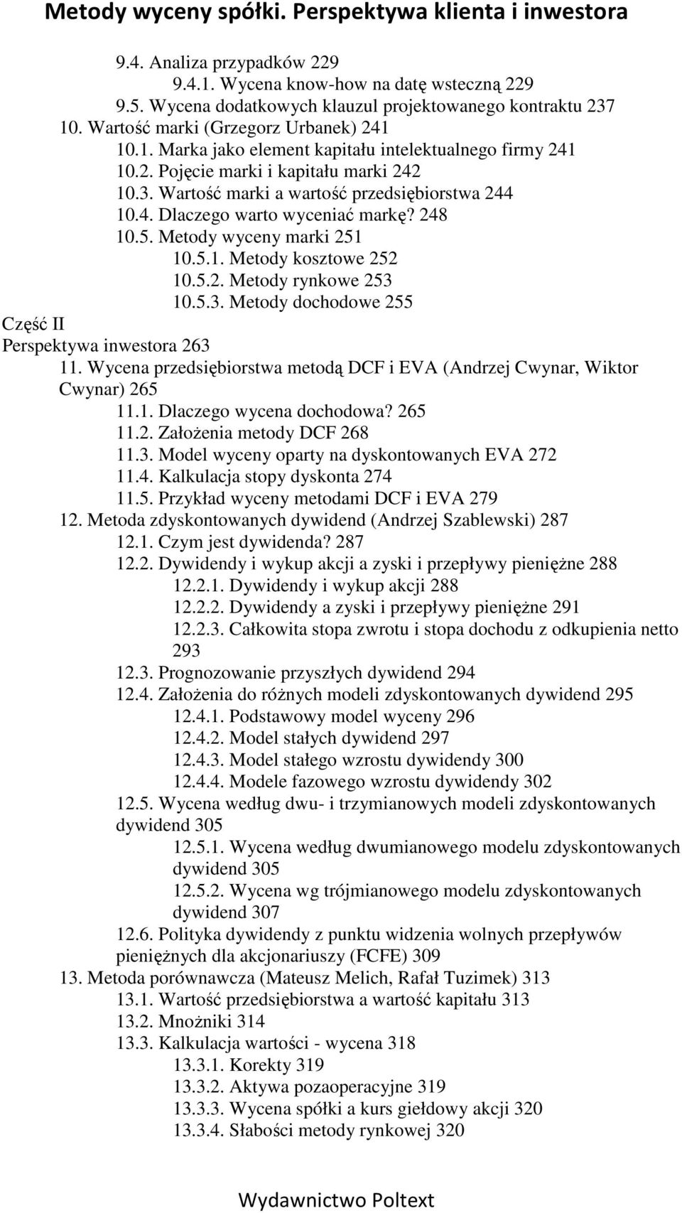 5.3. Metody dochodowe 255 Część II Perspektywa inwestora 263 11. Wycena przedsiębiorstwa metodą DCF i EVA (Andrzej Cwynar, Wiktor Cwynar) 265 11.1. Dlaczego wycena dochodowa? 265 11.2. ZałoŜenia metody DCF 268 11.