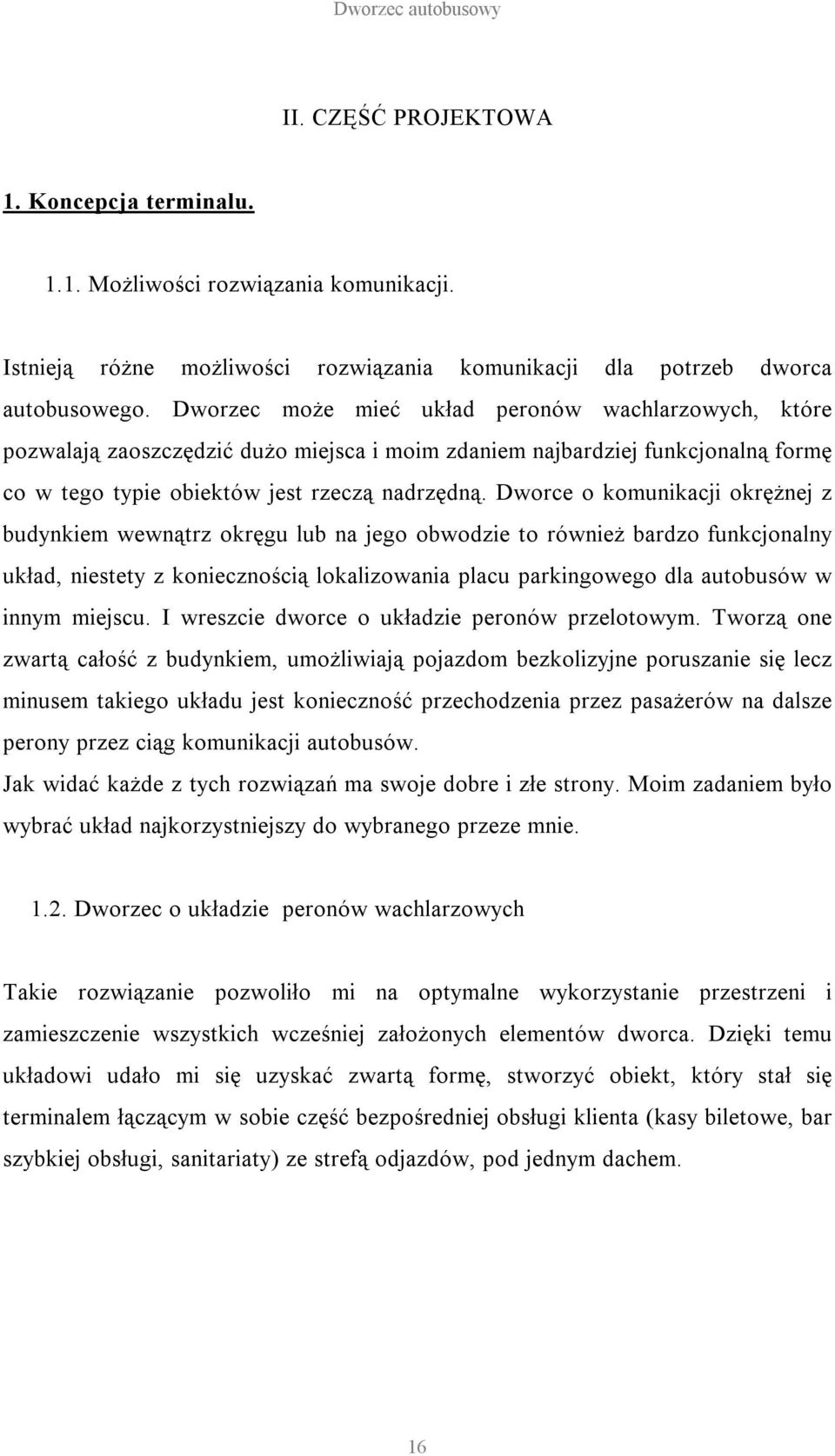 Dworce o komunikacji okrężnej z budynkiem wewnątrz okręgu lub na jego obwodzie to również bardzo funkcjonalny układ, niestety z koniecznością lokalizowania placu parkingowego dla autobusów w innym