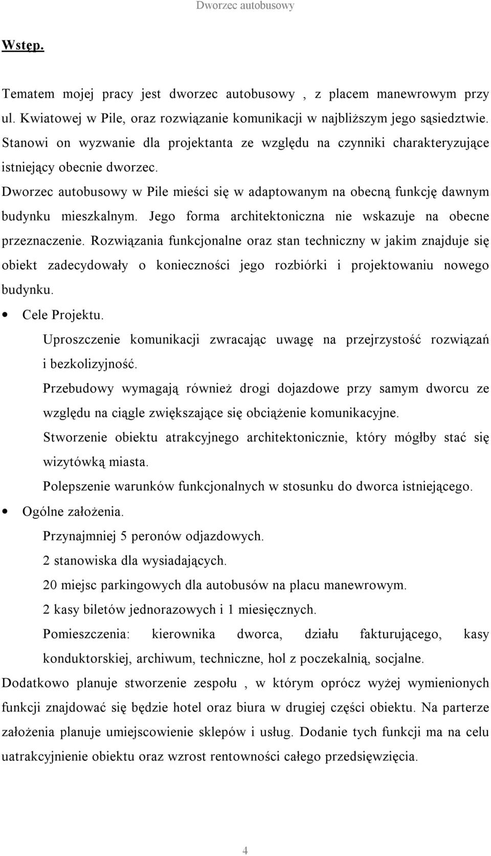 Jego forma architektoniczna nie wskazuje na obecne przeznaczenie.