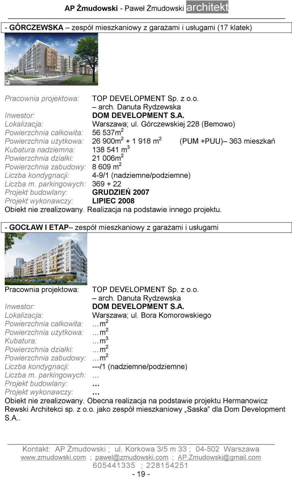 Powierzchnia zabudowy: 8 609 m 2 Liczba kondygnacji: 4-9/1 (nadziemne/podziemne) Liczba m.