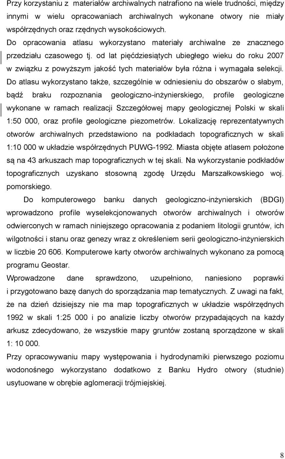 od lat pięćdziesiątych ubiegłego wieku do roku 2007 w związku z powyższym jakość tych materiałów była różna i wymagała selekcji.