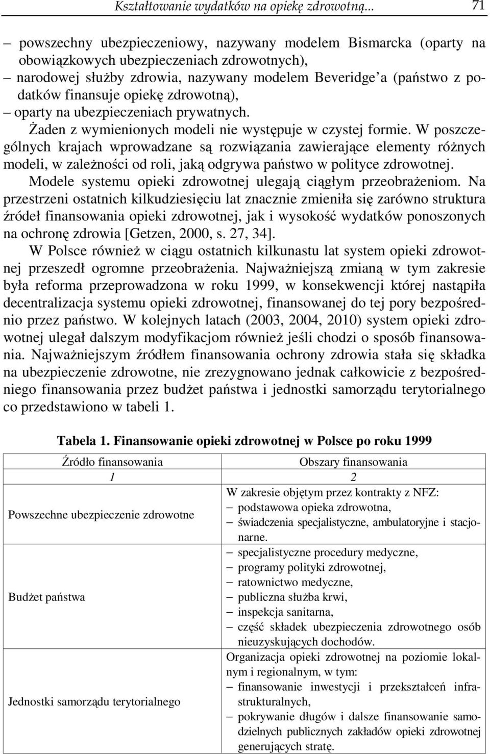 finansuje opiekę zdrowotną), oparty na ubezpieczeniach prywatnych. Żaden z wymienionych modeli nie występuje w czystej formie.