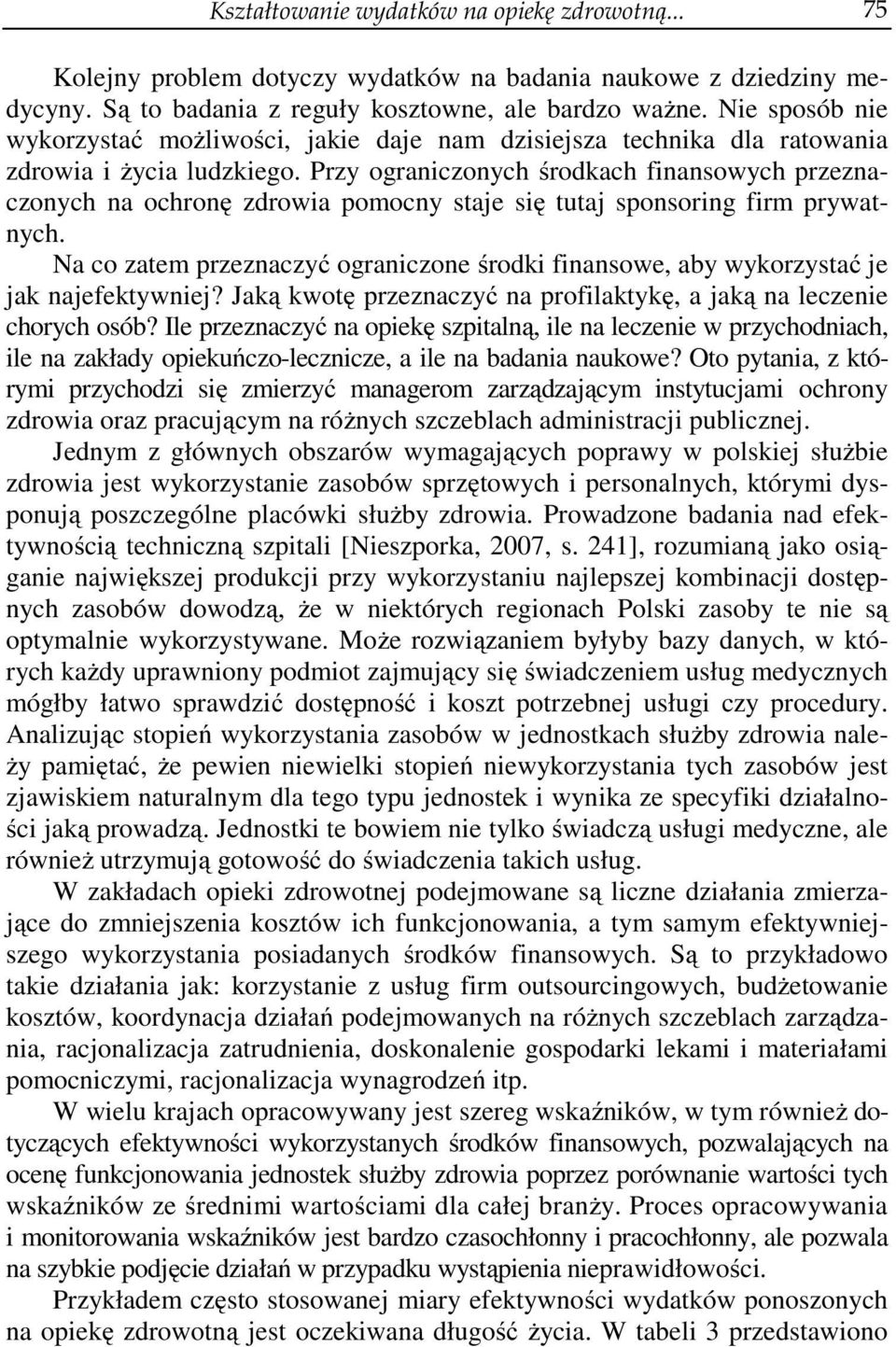 Przy ograniczonych środkach finansowych przeznaczonych na ochronę zdrowia pomocny staje się tutaj sponsoring firm prywatnych.