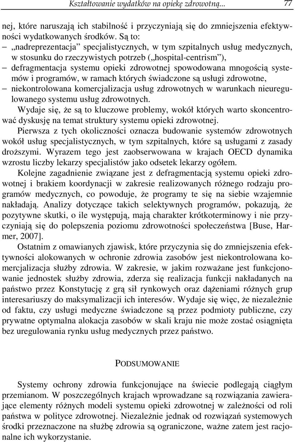 mnogością systemów i programów, w ramach których świadczone są usługi zdrowotne, niekontrolowana komercjalizacja usług zdrowotnych w warunkach nieuregulowanego systemu usług zdrowotnych.