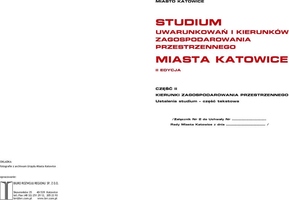 .. / OKŁADKA: fotografie z archiwum Urzędu Miasta Katowice Objaśnienia podświetleń zmian edycyjnych: Fragmenty usunięte (a aktualnej wersji fragmenty te zostały wyeliminowane z tekstu ) Fragmenty