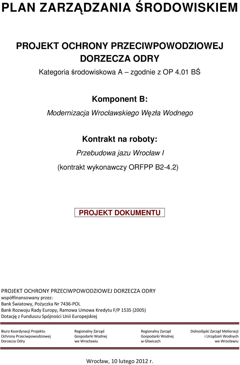 2) _PROJEKT DOKUMENTU_ PROJEKT OCHRONY PRZECIWPOWODZIOWEJ DORZECZA ODRY współfinansowany przez: Bank Światowy, Pożyczka Nr 7436-POL Bank Rozwoju Rady Europy, Ramowa Umowa Kredytu F/P 1535