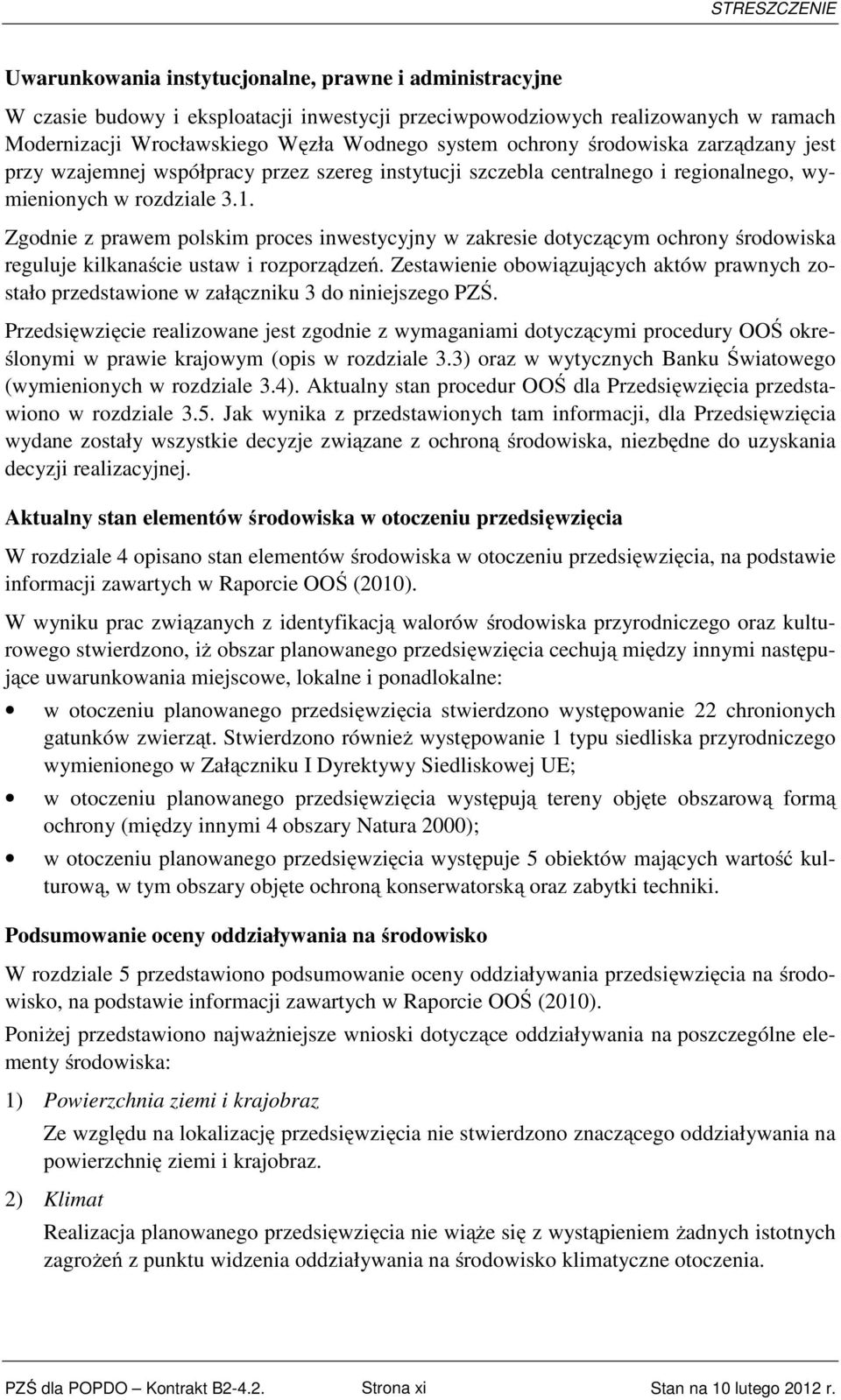 Zgodnie z prawem polskim proces inwestycyjny w zakresie dotyczącym ochrony środowiska reguluje kilkanaście ustaw i rozporządzeń.