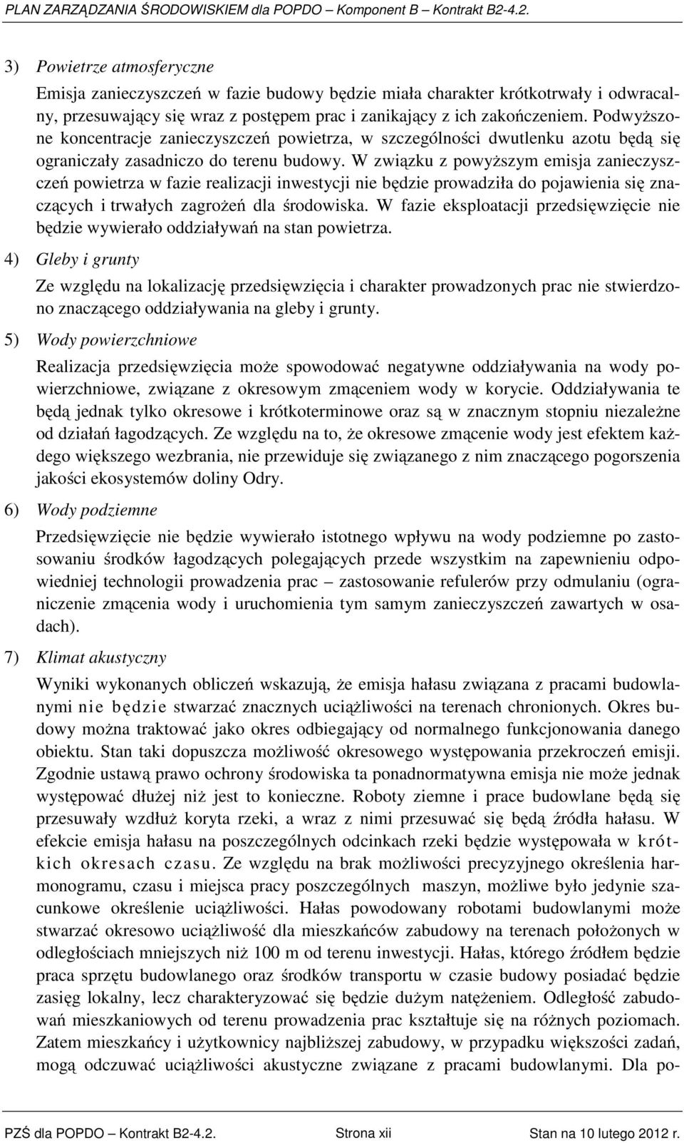 Podwyższone koncentracje zanieczyszczeń powietrza, w szczególności dwutlenku azotu będą się ograniczały zasadniczo do terenu budowy.