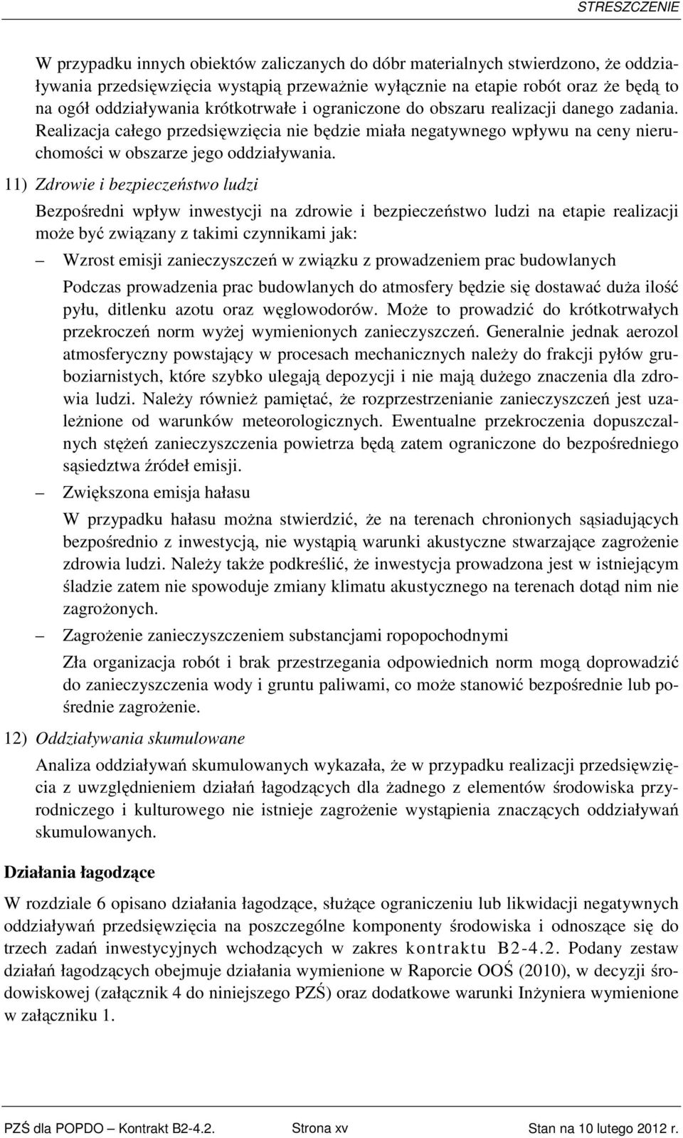 Realizacja całego przedsięwzięcia nie będzie miała negatywnego wpływu na ceny nieruchomości w obszarze jego oddziaływania.