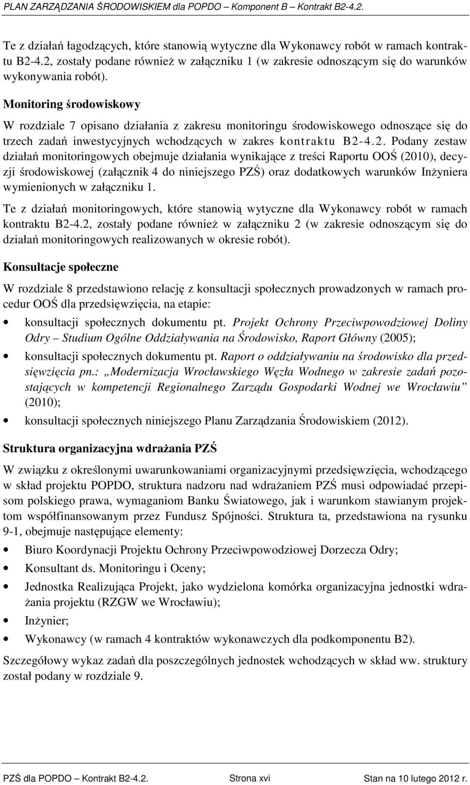 Monitoring środowiskowy W rozdziale 7 opisano działania z zakresu monitoringu środowiskowego odnoszące się do trzech zadań inwestycyjnych wchodzących w zakres kontraktu B2-