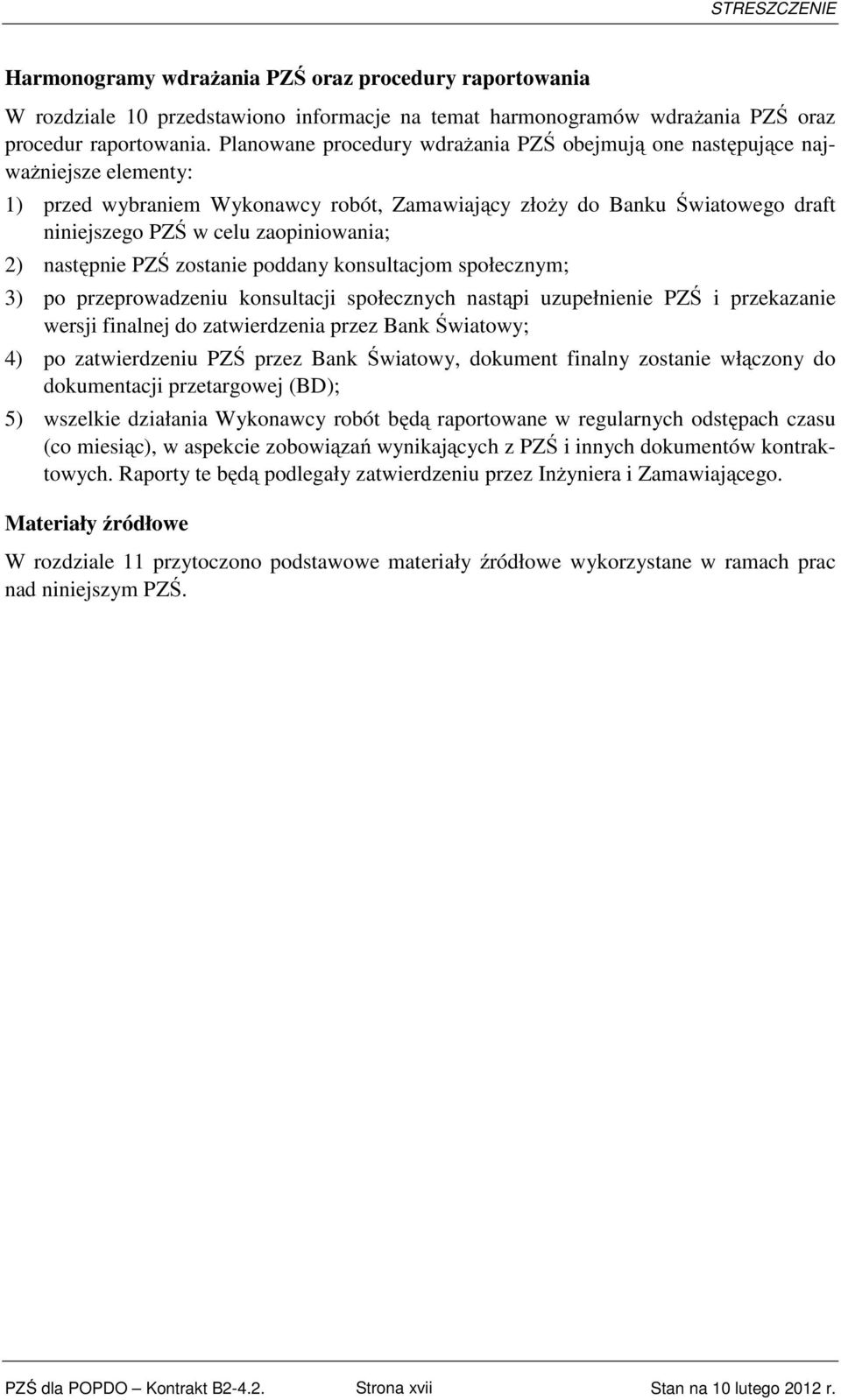 zaopiniowania; 2) następnie PZŚ zostanie poddany konsultacjom społecznym; 3) po przeprowadzeniu konsultacji społecznych nastąpi uzupełnienie PZŚ i przekazanie wersji finalnej do zatwierdzenia przez