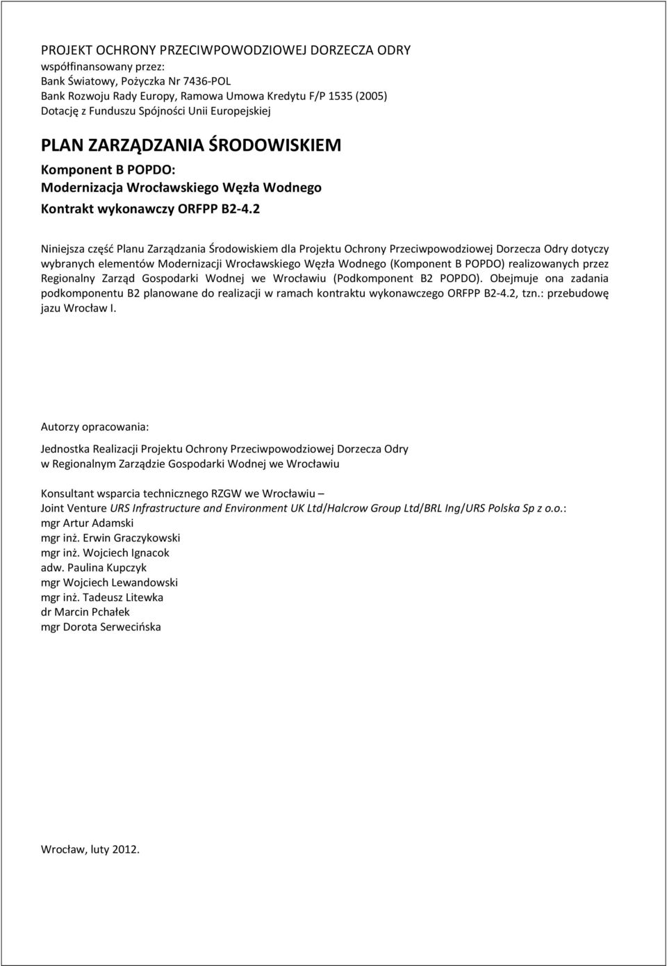 2 Niniejsza część Planu Zarządzania Środowiskiem dla Projektu Ochrony Przeciwpowodziowej Dorzecza Odry dotyczy wybranych elementów Modernizacji Wrocławskiego Węzła Wodnego (Komponent B POPDO)