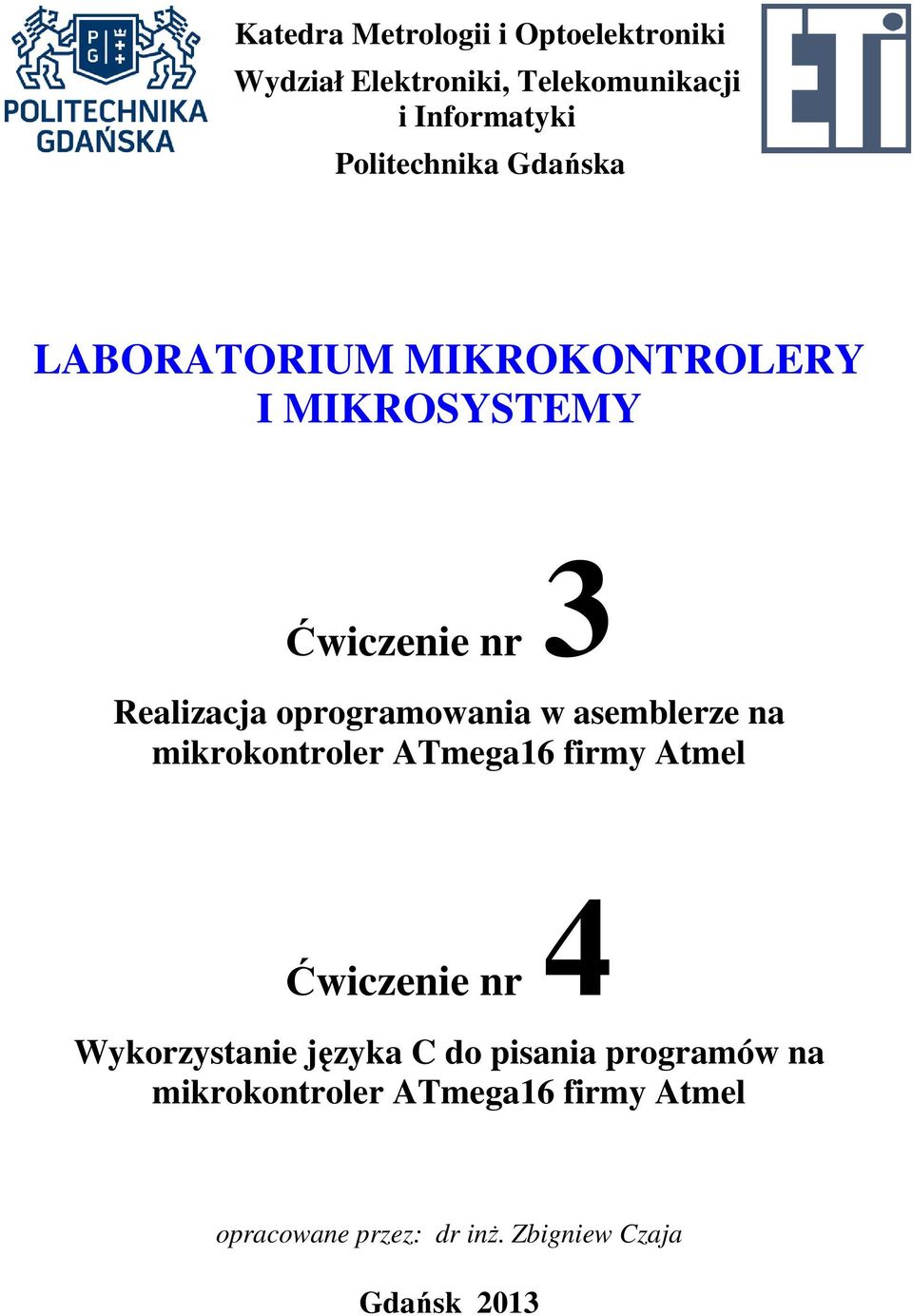 oprogramowania w asemblerze na mikrokontroler ATmega16 firmy Atmel Ćwiczenie nr 4 Wykorzystanie