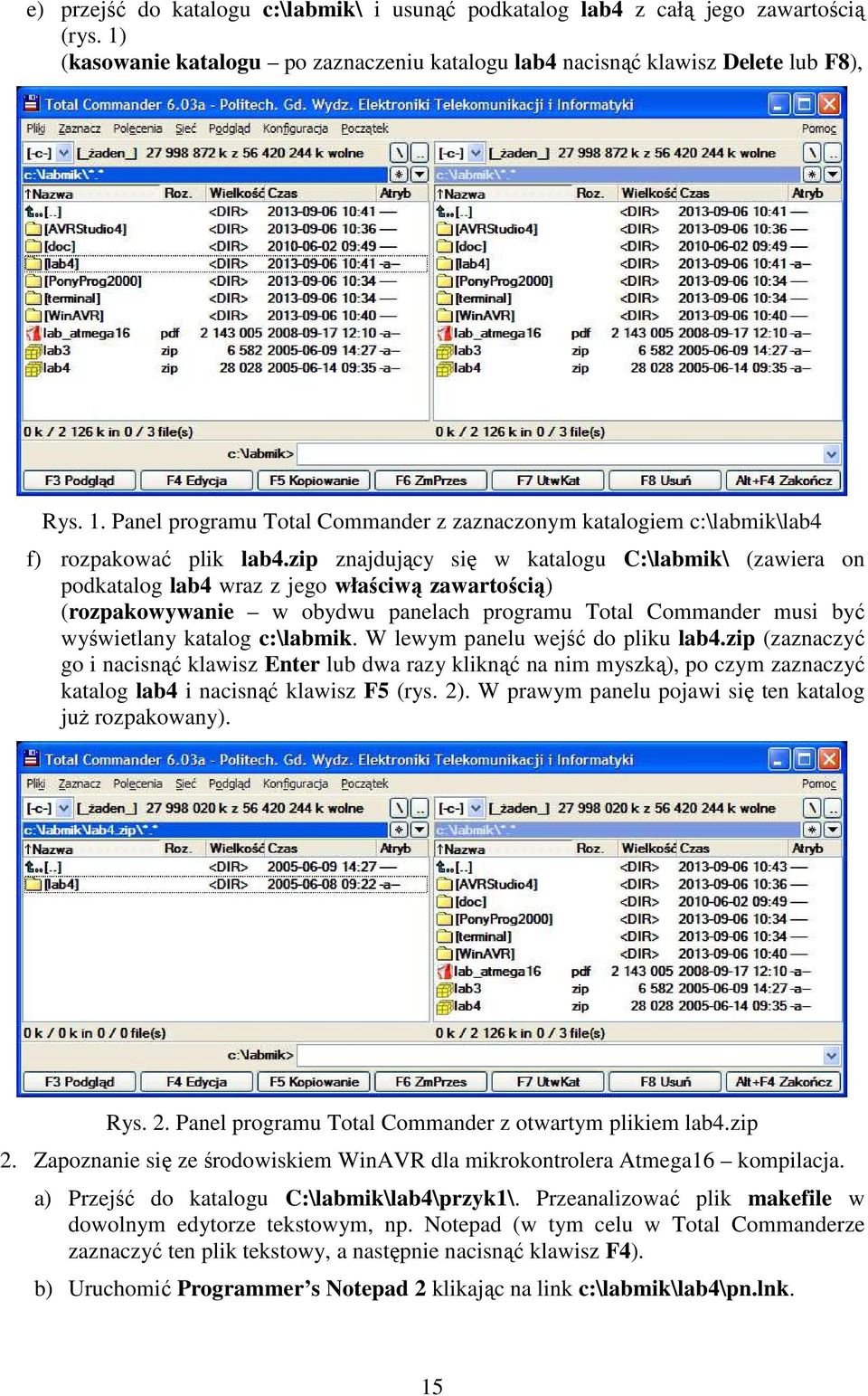 c:\labmik. W lewym panelu wejść do pliku lab4.zip (zaznaczyć go i nacisnąć klawisz Enter lub dwa razy kliknąć na nim myszką), po czym zaznaczyć katalog lab4 i nacisnąć klawisz F5 (rys. 2).