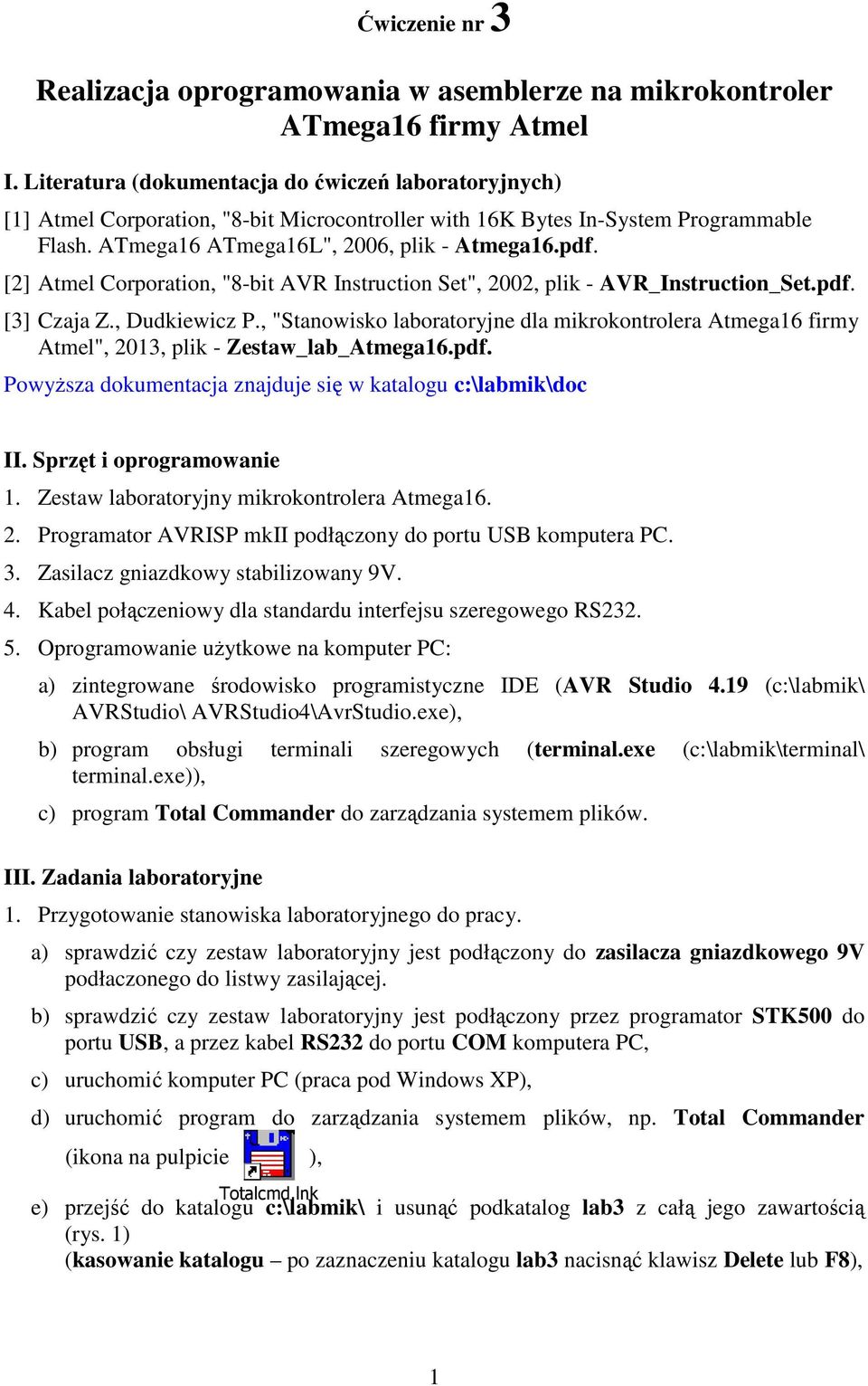 [2] Atmel Corporation, "8-bit AVR Instruction Set", 2002, plik - AVR_Instruction_Set.pdf. [3] Czaja Z., Dudkiewicz P.