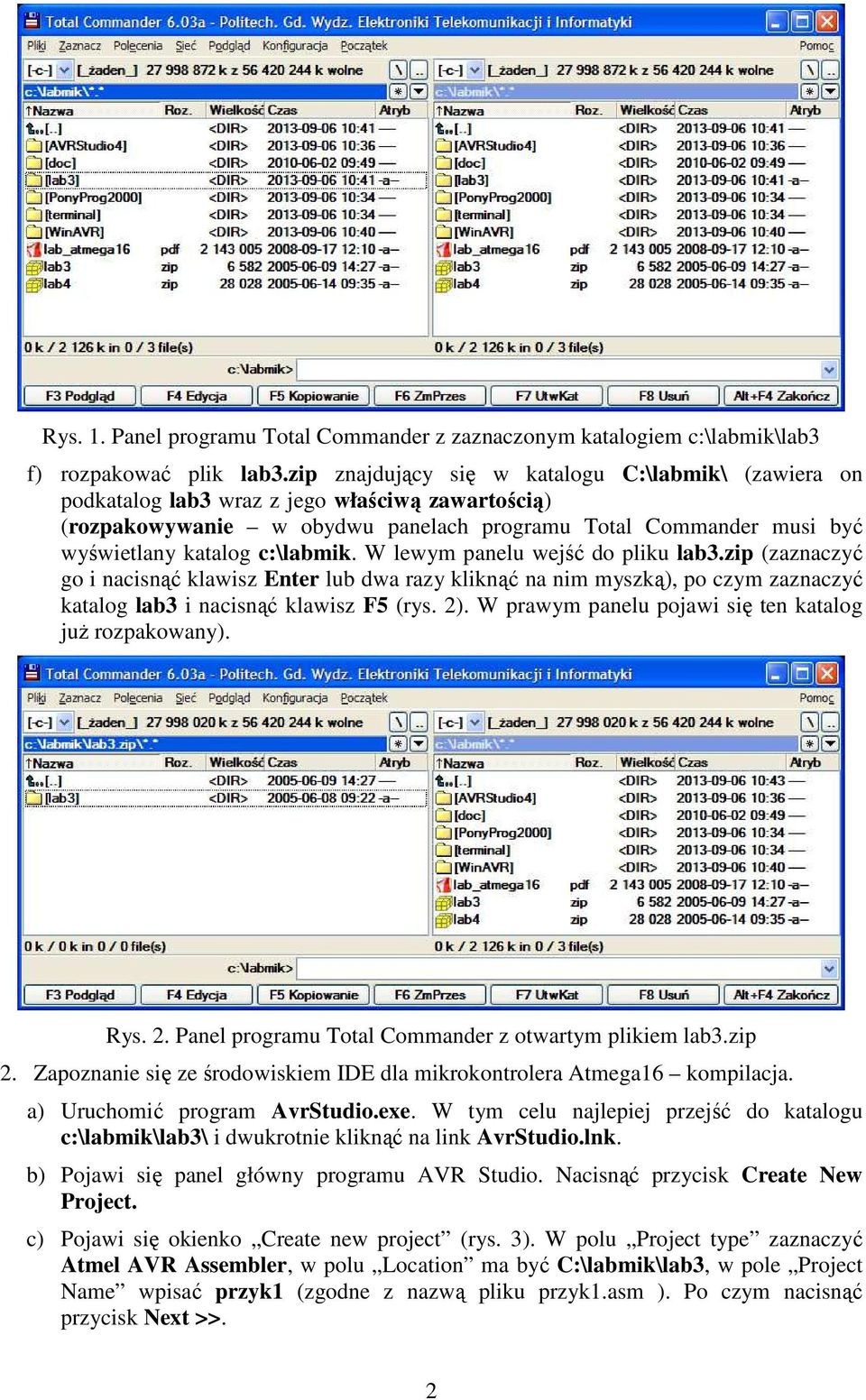 c:\labmik. W lewym panelu wejść do pliku lab3.zip (zaznaczyć go i nacisnąć klawisz Enter lub dwa razy kliknąć na nim myszką), po czym zaznaczyć katalog lab3 i nacisnąć klawisz F5 (rys. 2).