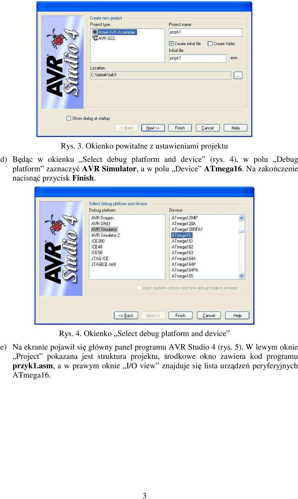 Okienko Select debug platform and device e) Na ekranie pojawił się główny panel programu AVR Studio 4 (rys. 5).