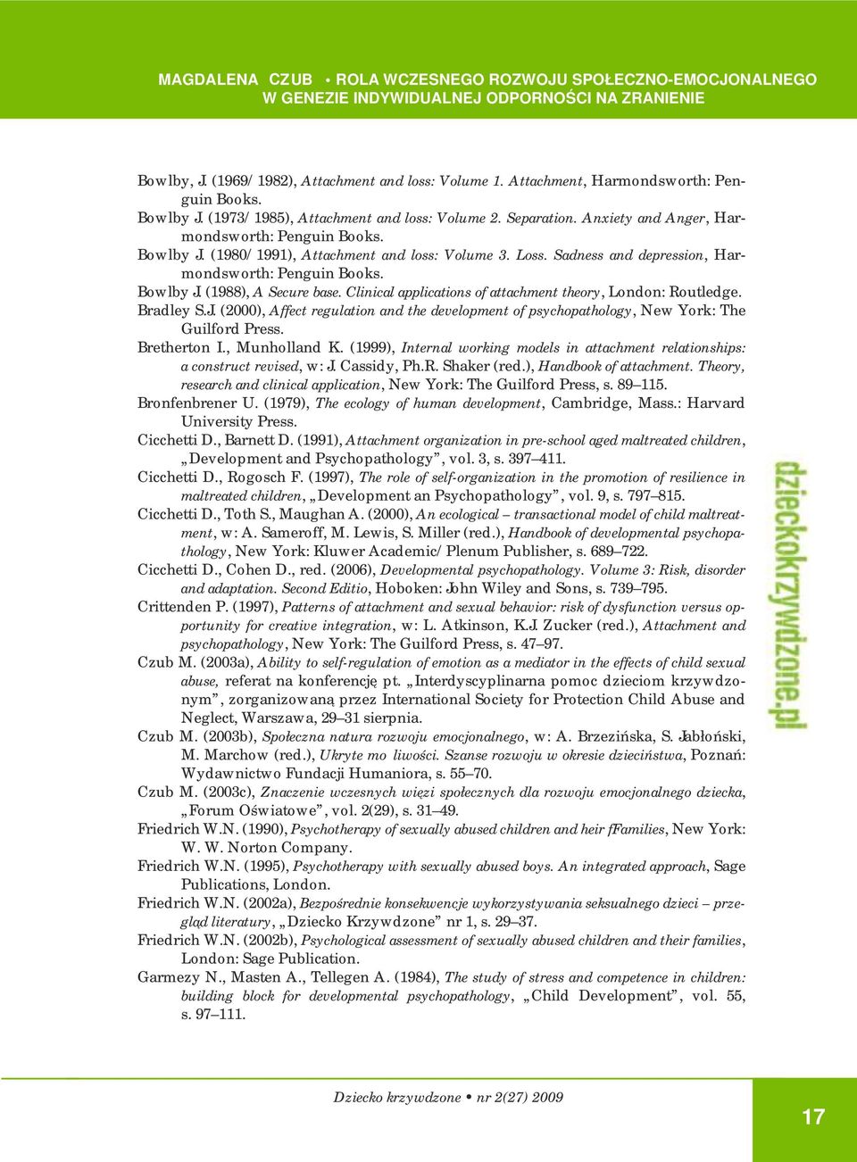 Clinical applications of attachment theory, London: Routledge. Bradley S.J. (2000), Affect regulation and the development of psychopathology, New York: The Guilford Press. Bretherton I., Munholland K.