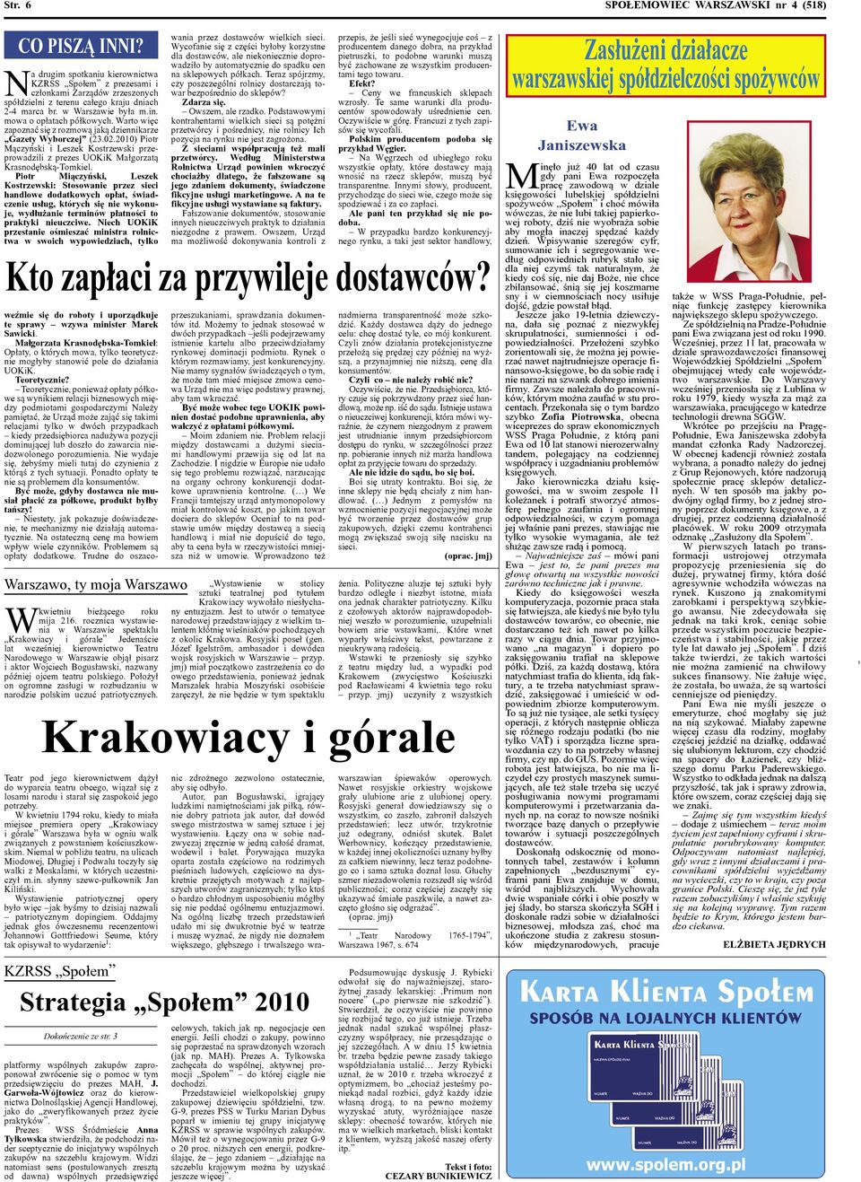 Warto więc zapoznać się z rozmową jaką dziennikarze Gazety Wyborczej (23.02.2010) Piotr Mączyński i Leszek Kostrzewski przeprowadzili z prezes UOKiK Małgorzatą Krasnodębską-Tomkiel.