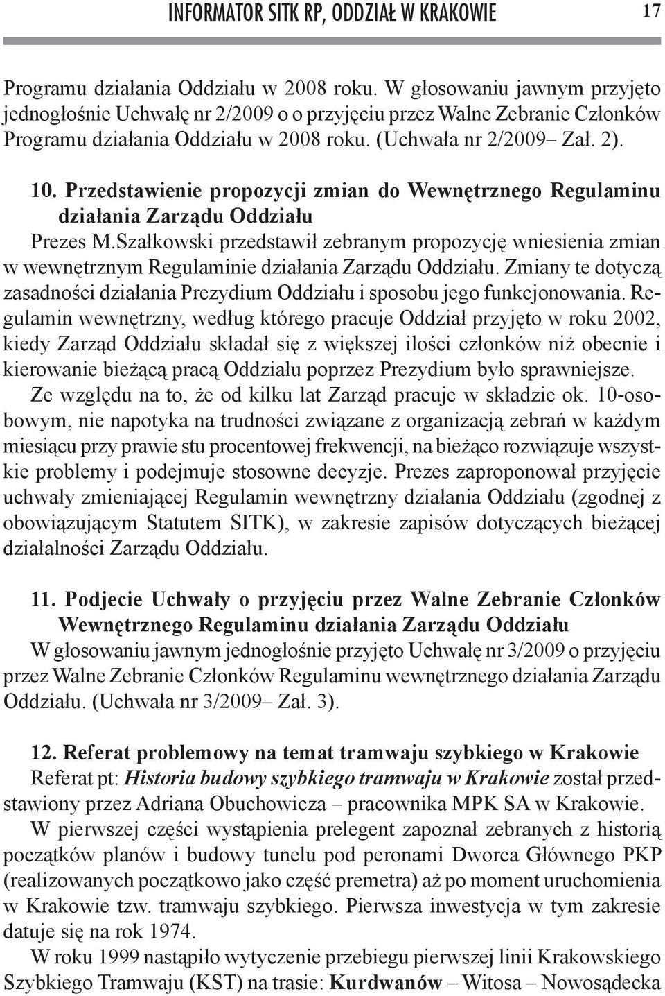 Szałkowski przedstawił zebranym propozycję wniesienia zmian w wewnętrznym Regulaminie działania Zarządu Oddziału.
