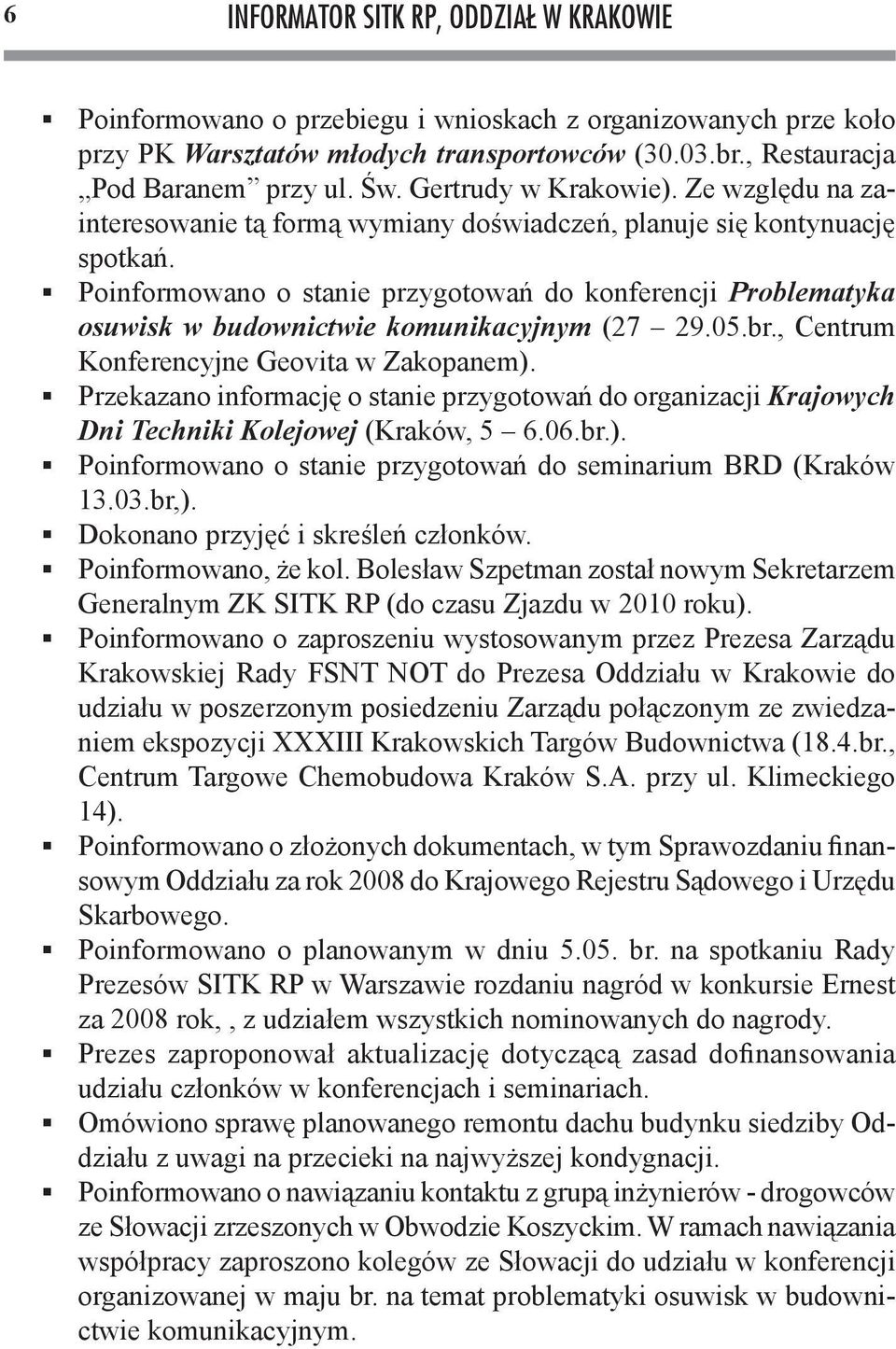 Poinformowano o stanie przygotowań do konferencji Problematyka osuwisk w budownictwie komunikacyjnym (27 29.05.br., Centrum Konferencyjne Geovita w Zakopanem).