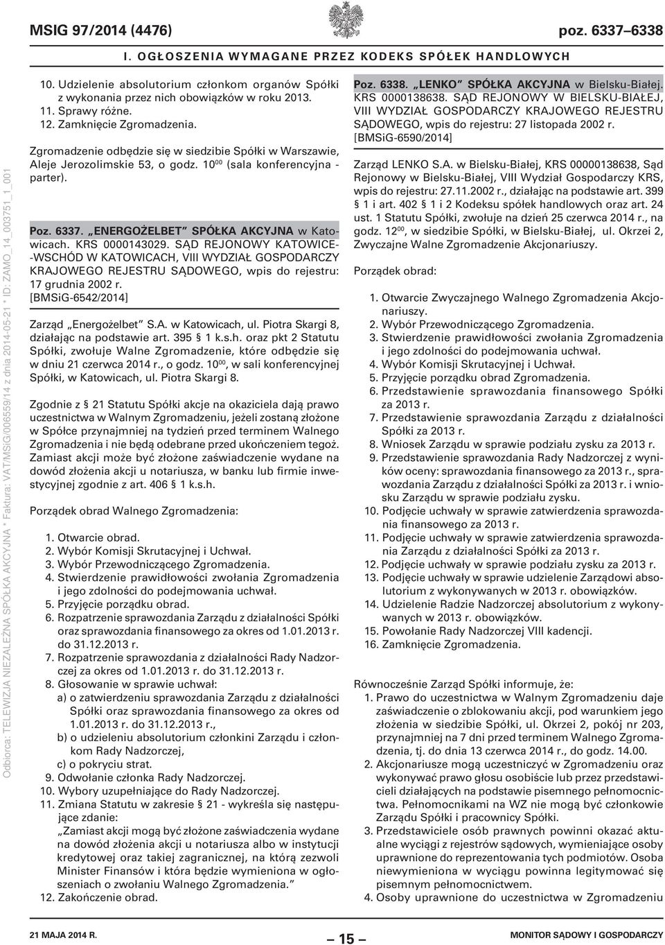 ENERGOŻELBET SPÓŁKA AKCYJNA w Katowicach. KRS 0000143029. SĄD REJONOWY KATOWICE- -WSCHÓD W KATOWICACH, VIII WYDZIAŁ GOSPODARCZY KRAJOWEGO REJESTRU SĄDOWEGO, wpis do rejestru: 17 grudnia 2002 r.