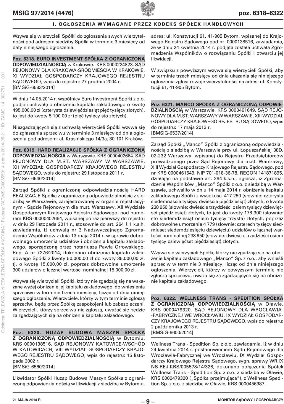 Poz. 6318. EURO INVESTMENT SPÓŁKA Z OGRANICZONĄ ODPOWIEDZIALNOŚCIĄ w Krakowie. KRS 0000224823. SĄD REJONOWY DLA KRAKOWA-ŚRÓDMIEŚCIA W KRAKOWIE, XI SĄDOWEGO, wpis do rejestru: 27 grudnia 2004 r.