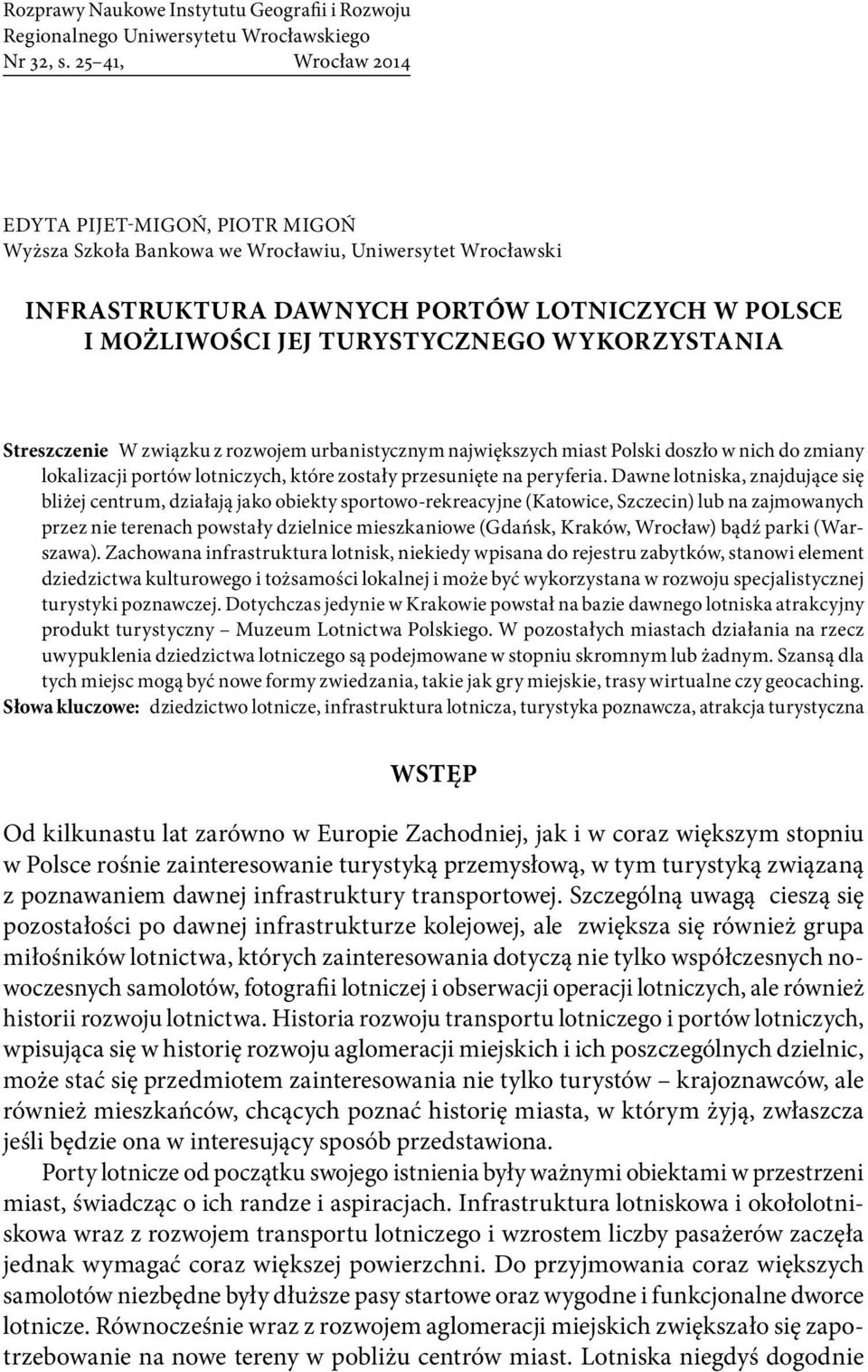 WYKORZYSTANIA Streszczenie W związku z rozwojem urbanistycznym największych miast Polski doszło w nich do zmiany lokalizacji portów lotniczych, które zostały przesunięte na peryferia.