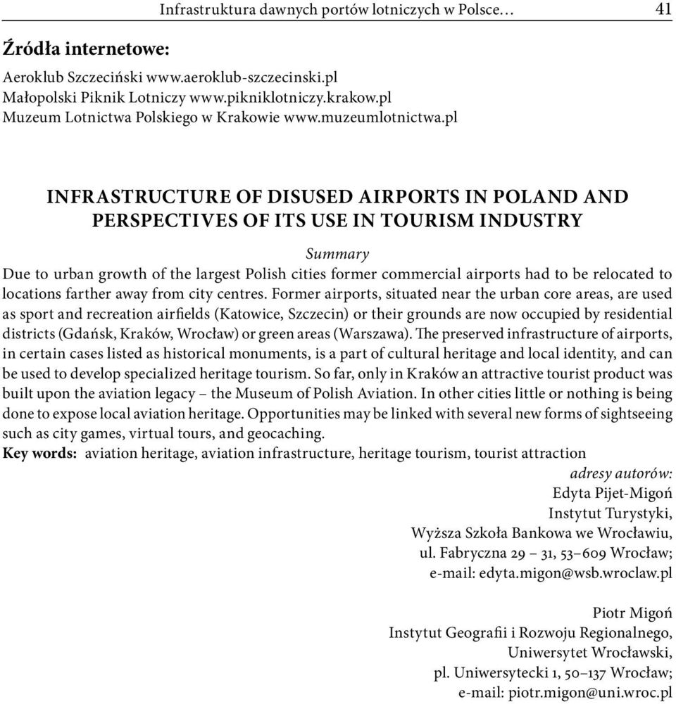 pl INFRASTRUCTURE OF DISUSED AIRPORTS IN POLAND AND PERSPECTIVES OF ITS USE IN TOURISM INDUSTRY Summary Due to urban growth of the largest Polish cities former commercial airports had to be relocated