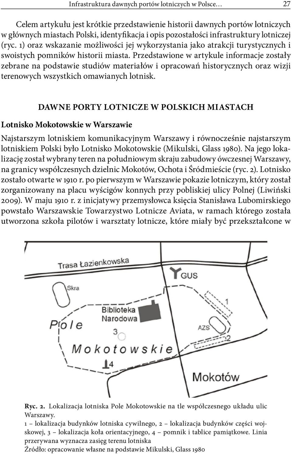 Przedstawione w artykule informacje zostały zebrane na podstawie studiów materiałów i opracowań historycznych oraz wizji terenowych wszystkich omawianych lotnisk.