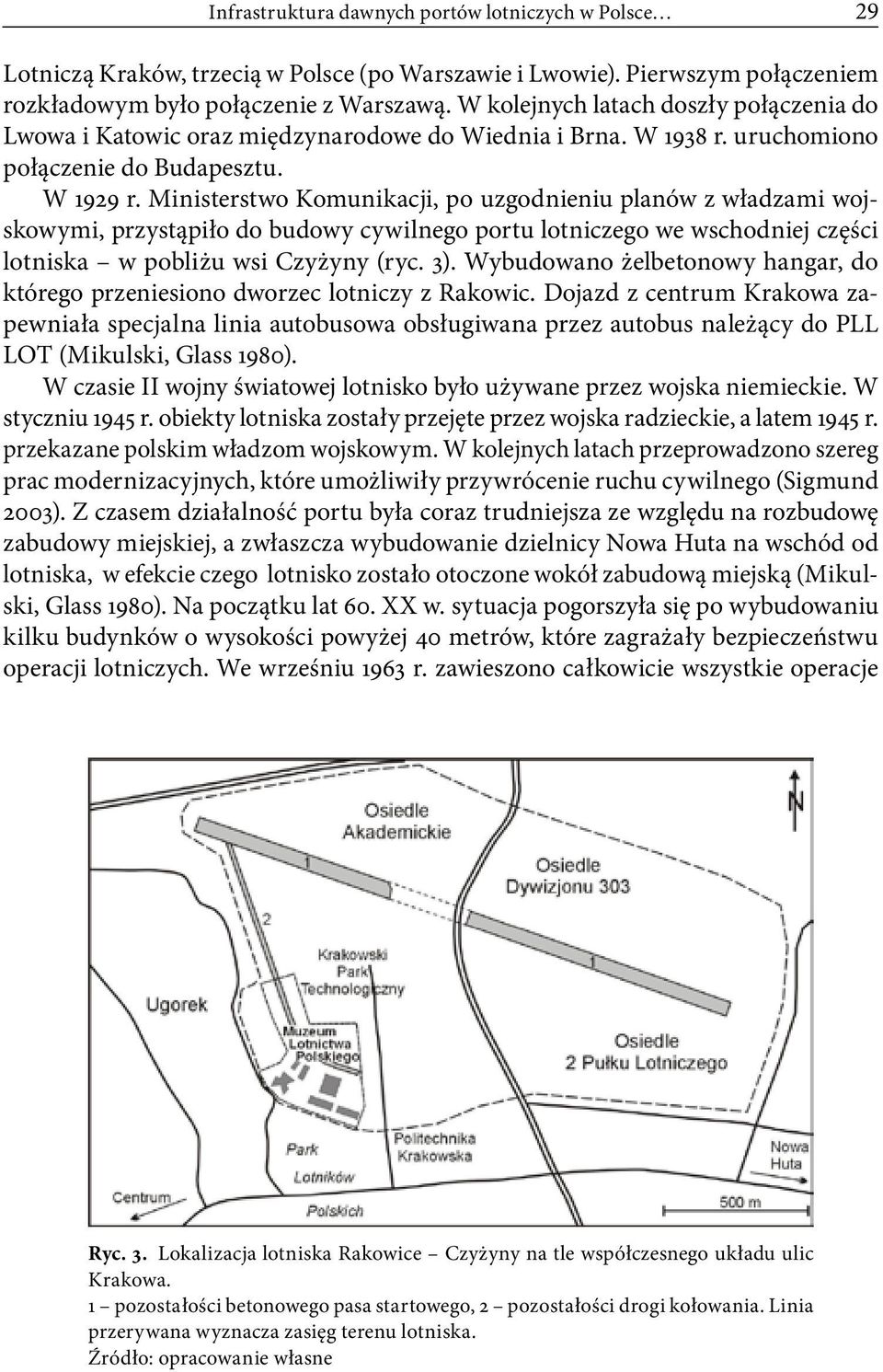 Ministerstwo Komunikacji, po uzgodnieniu planów z władzami wojskowymi, przystąpiło do budowy cywilnego portu lotniczego we wschodniej części lotniska w pobliżu wsi Czyżyny (ryc. 3).